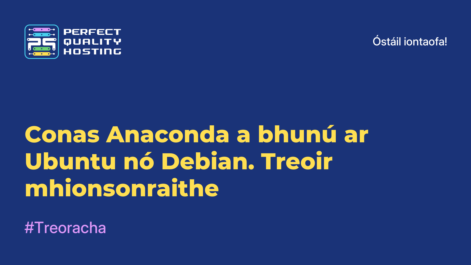 Conas Anaconda a bhunú ar Ubuntu nó Debian. Treoir mhionsonraithe