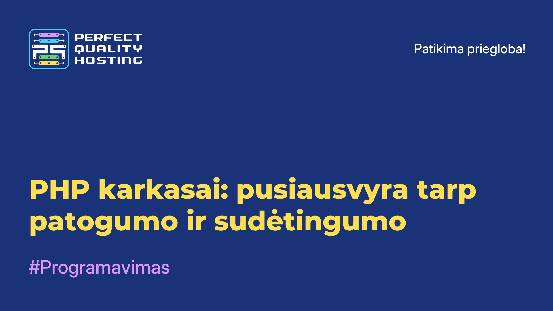 PHP karkasai: pusiausvyra tarp patogumo ir sudėtingumo