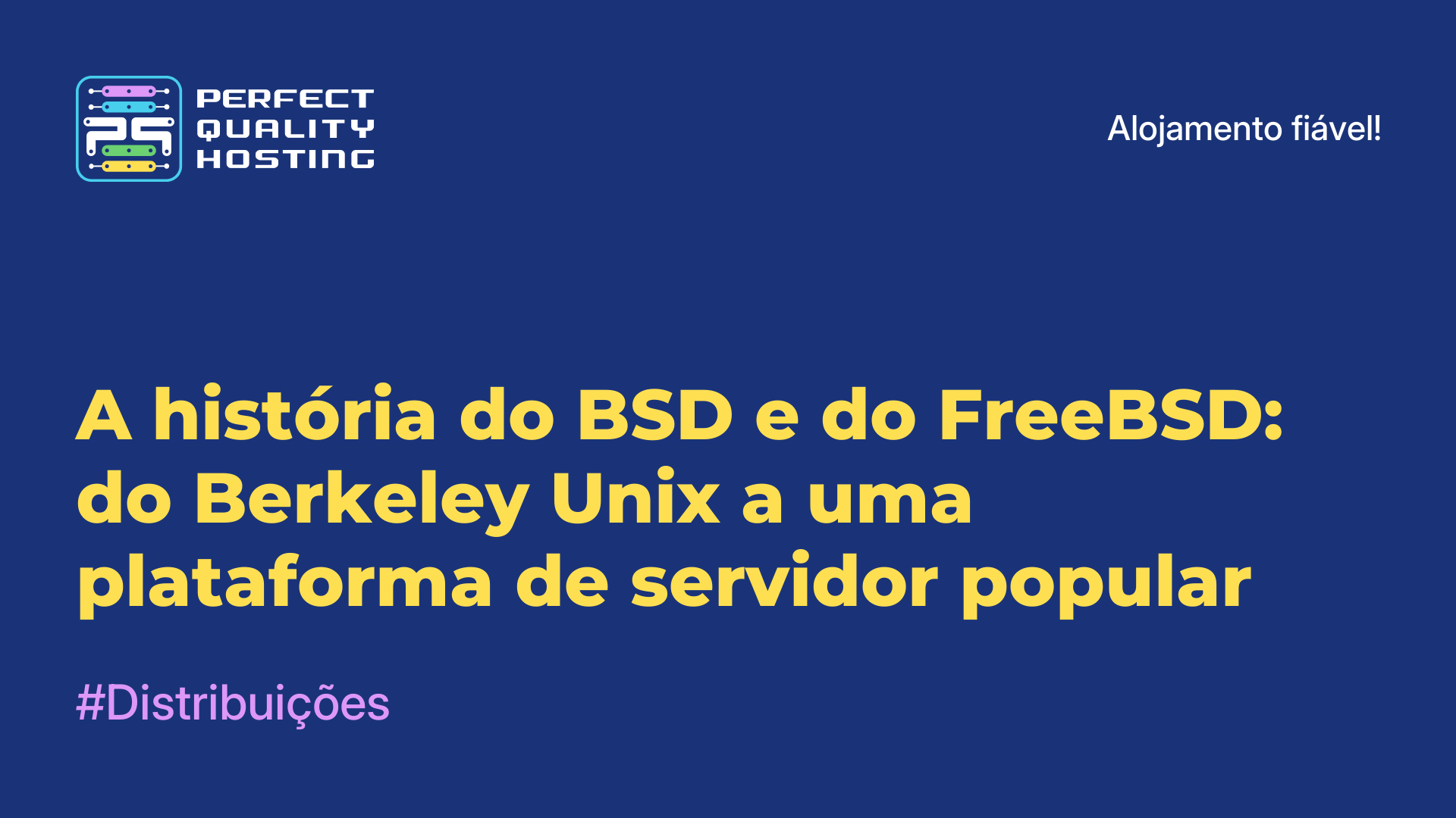 A história do BSD e do FreeBSD: do Berkeley Unix a uma plataforma de servidor popular