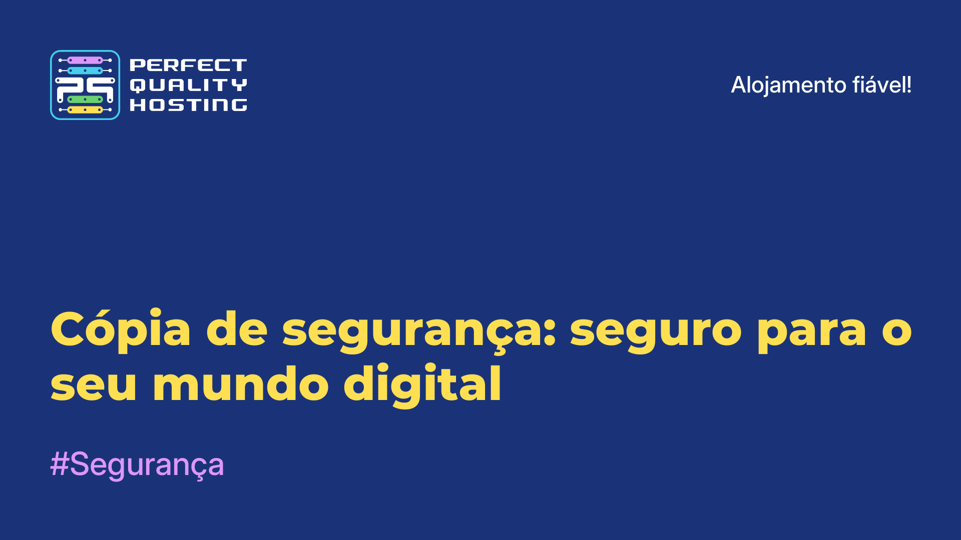 Cópia de segurança: seguro para o seu mundo digital