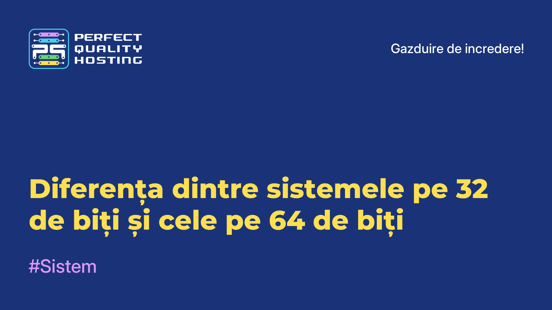 Diferența dintre sistemele pe 32 de biți și cele pe 64 de biți