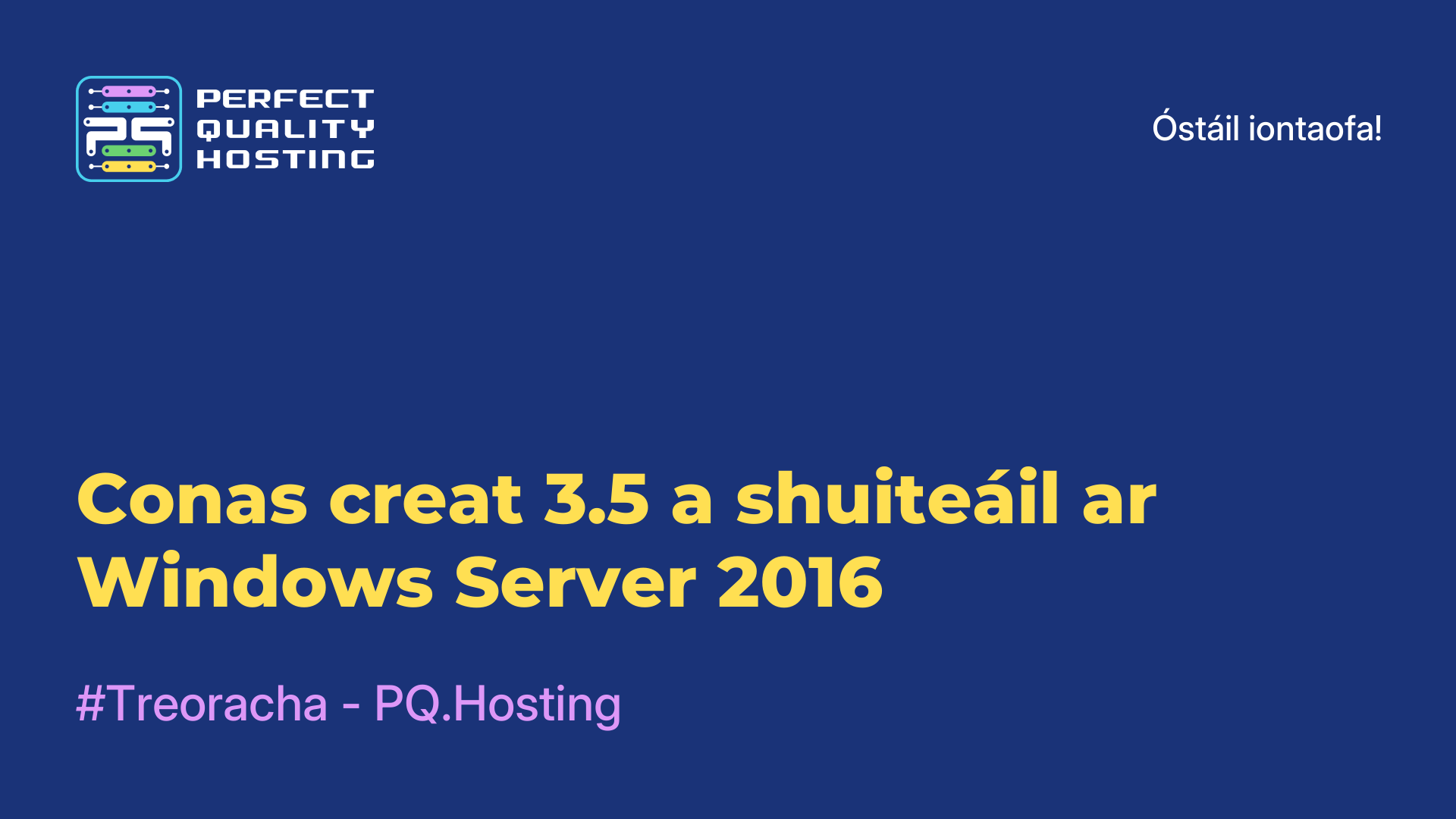 Conas creat 3.5 a shuiteáil ar Windows Server 2016