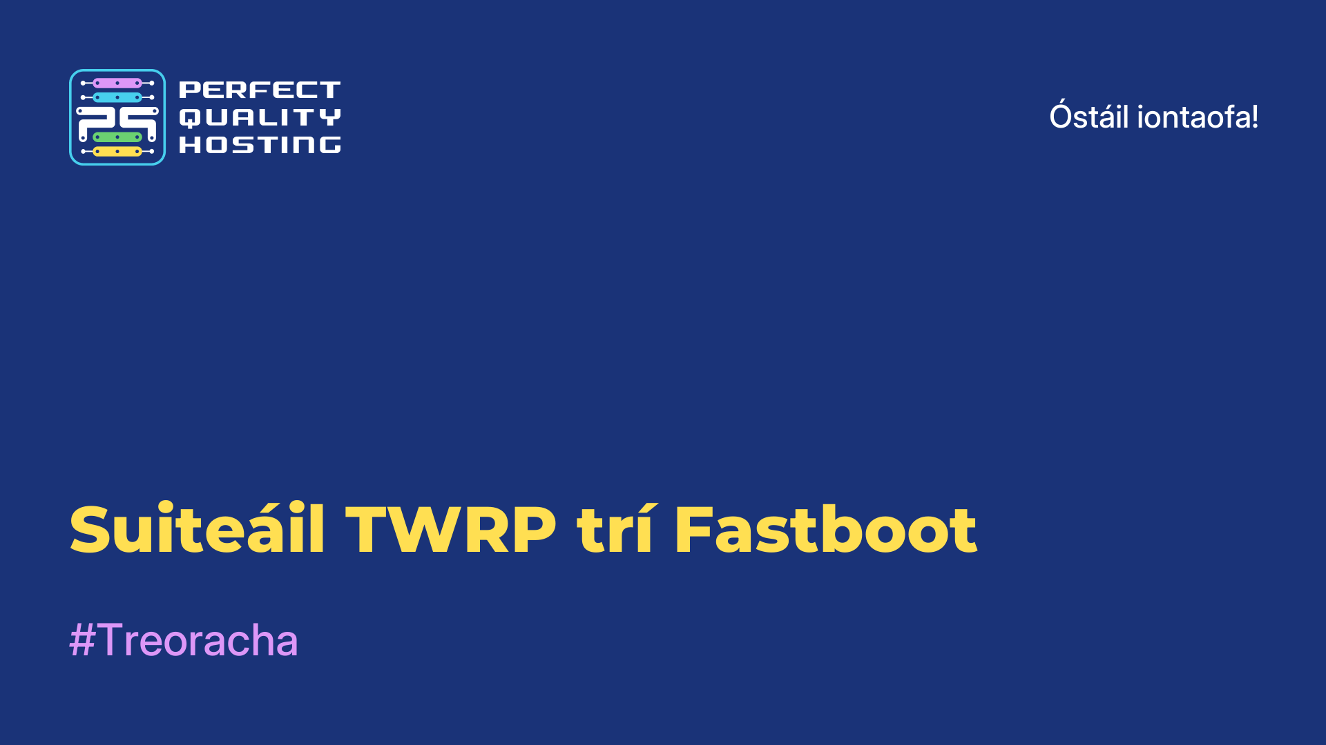 Suiteáil TWRP trí Fastboot