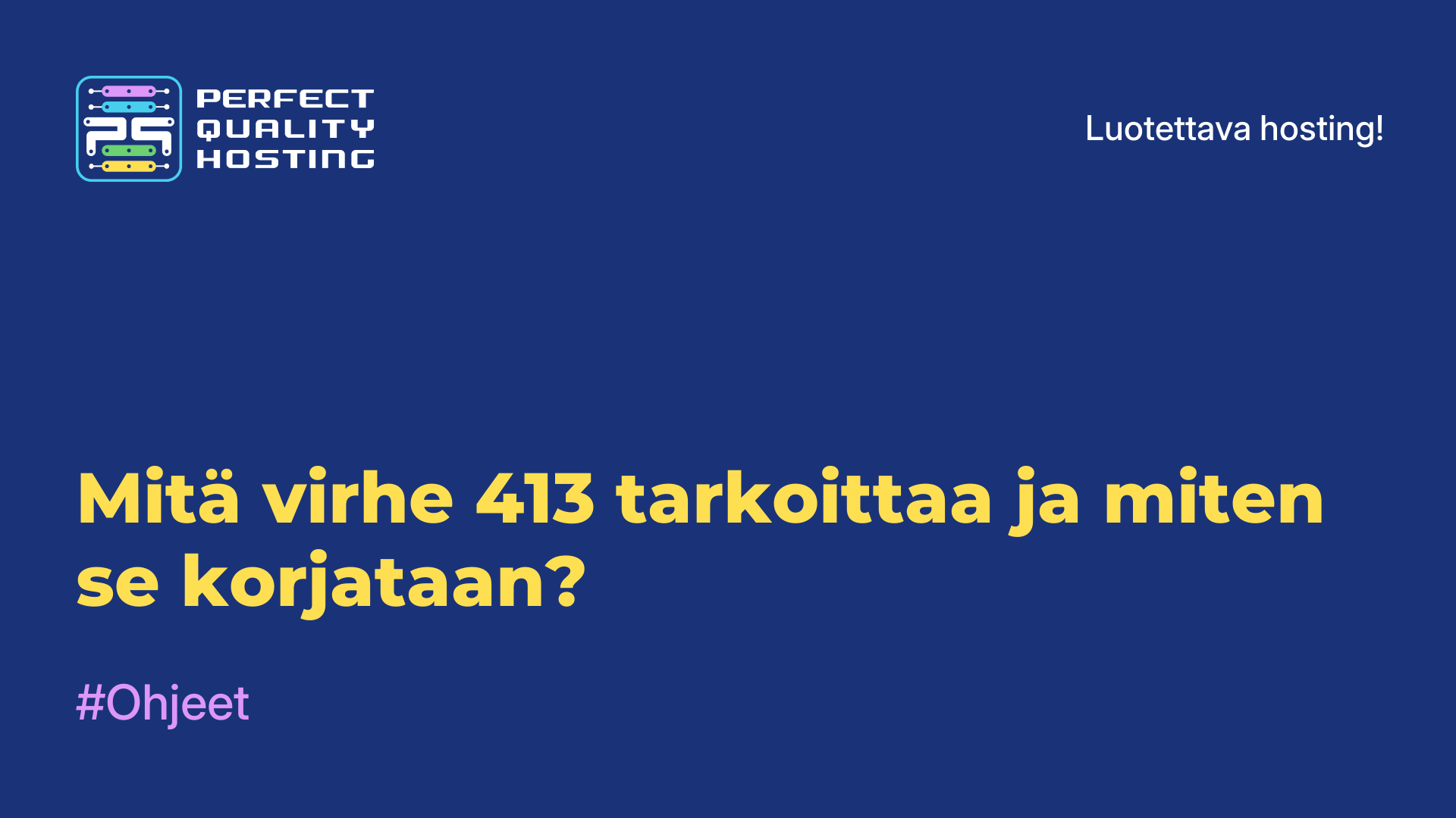 Mitä virhe 413 tarkoittaa ja miten se korjataan?