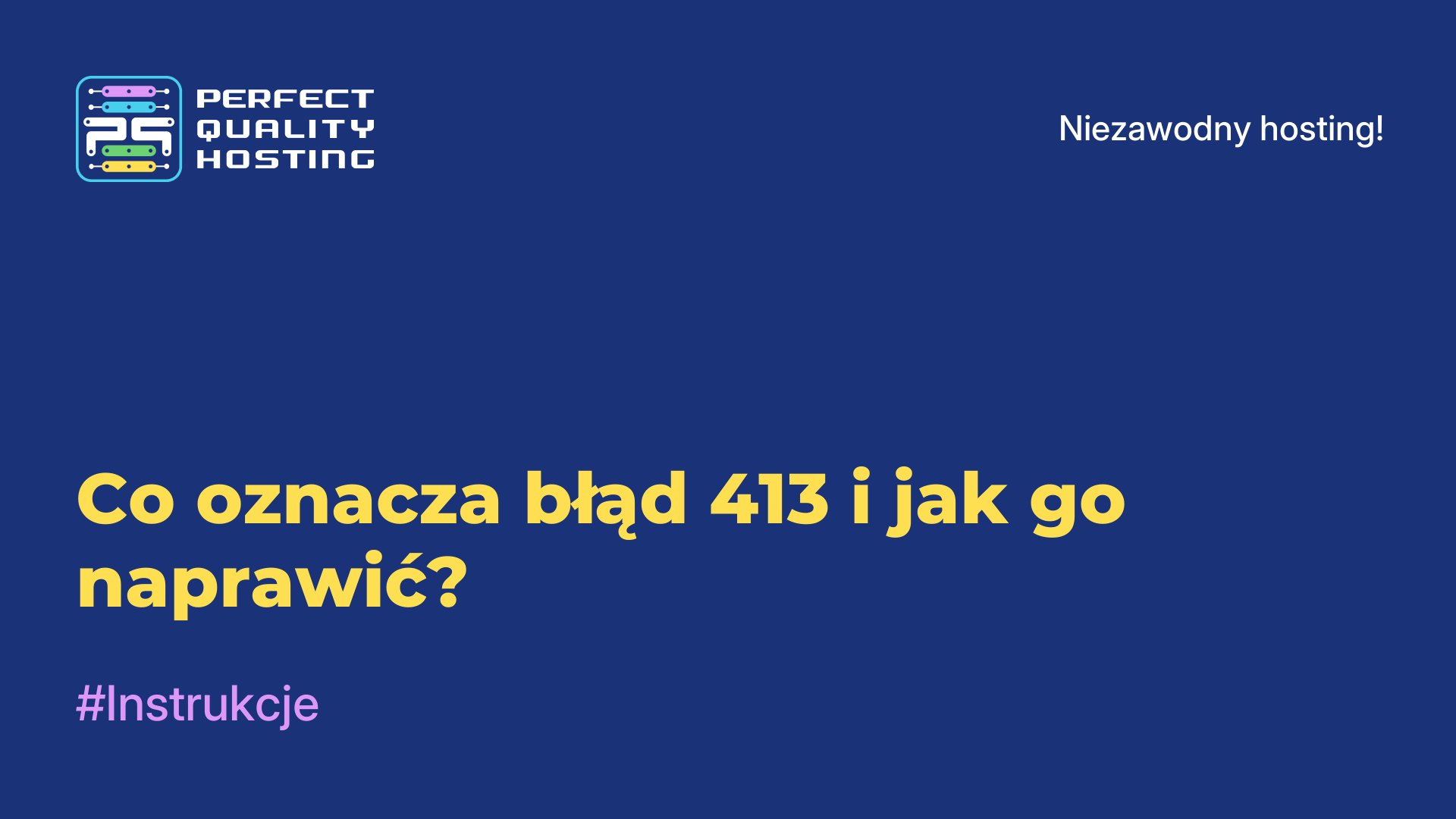 Co oznacza błąd 413 i jak go naprawić?