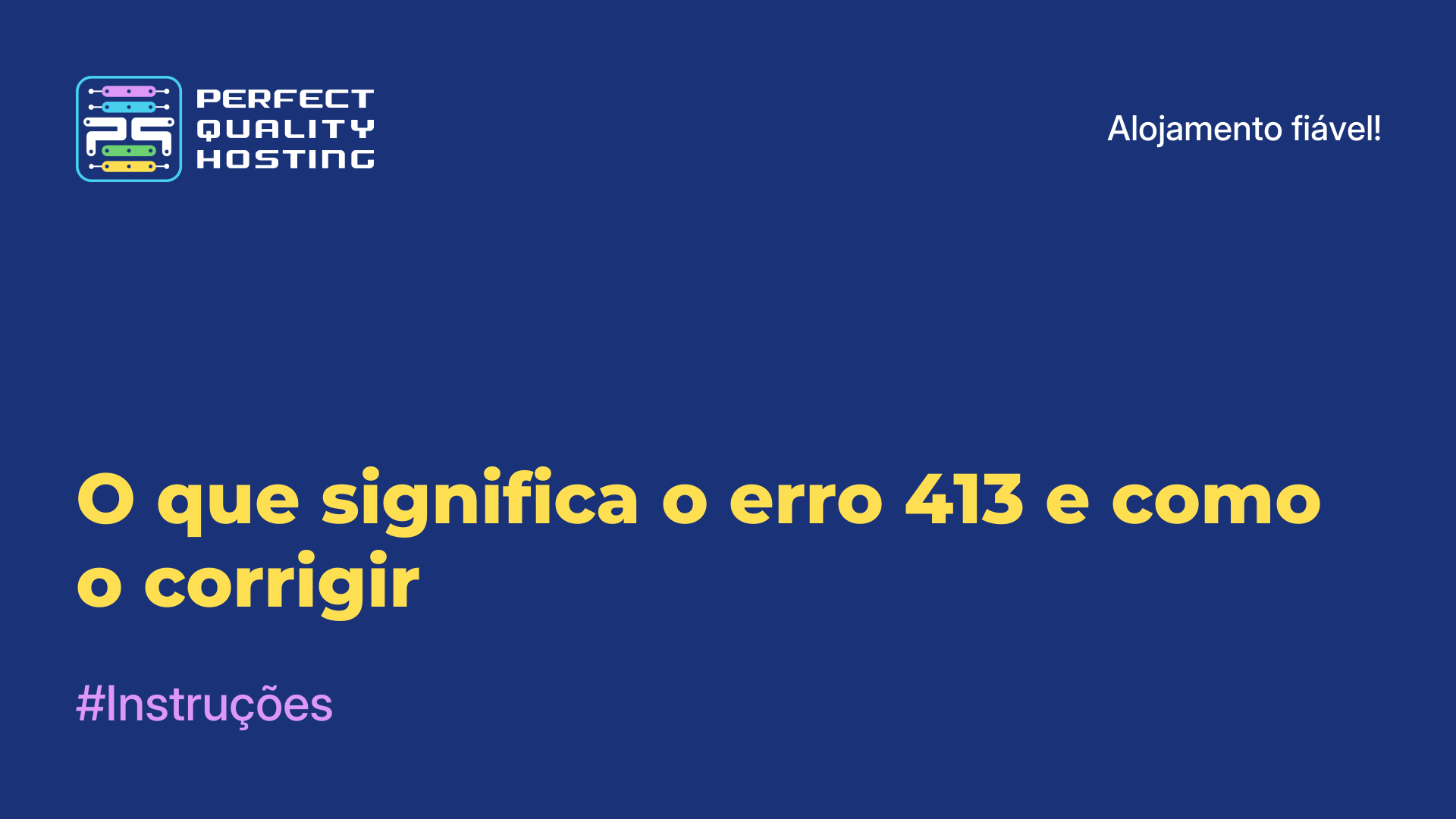 O que significa o erro 413 e como o corrigir