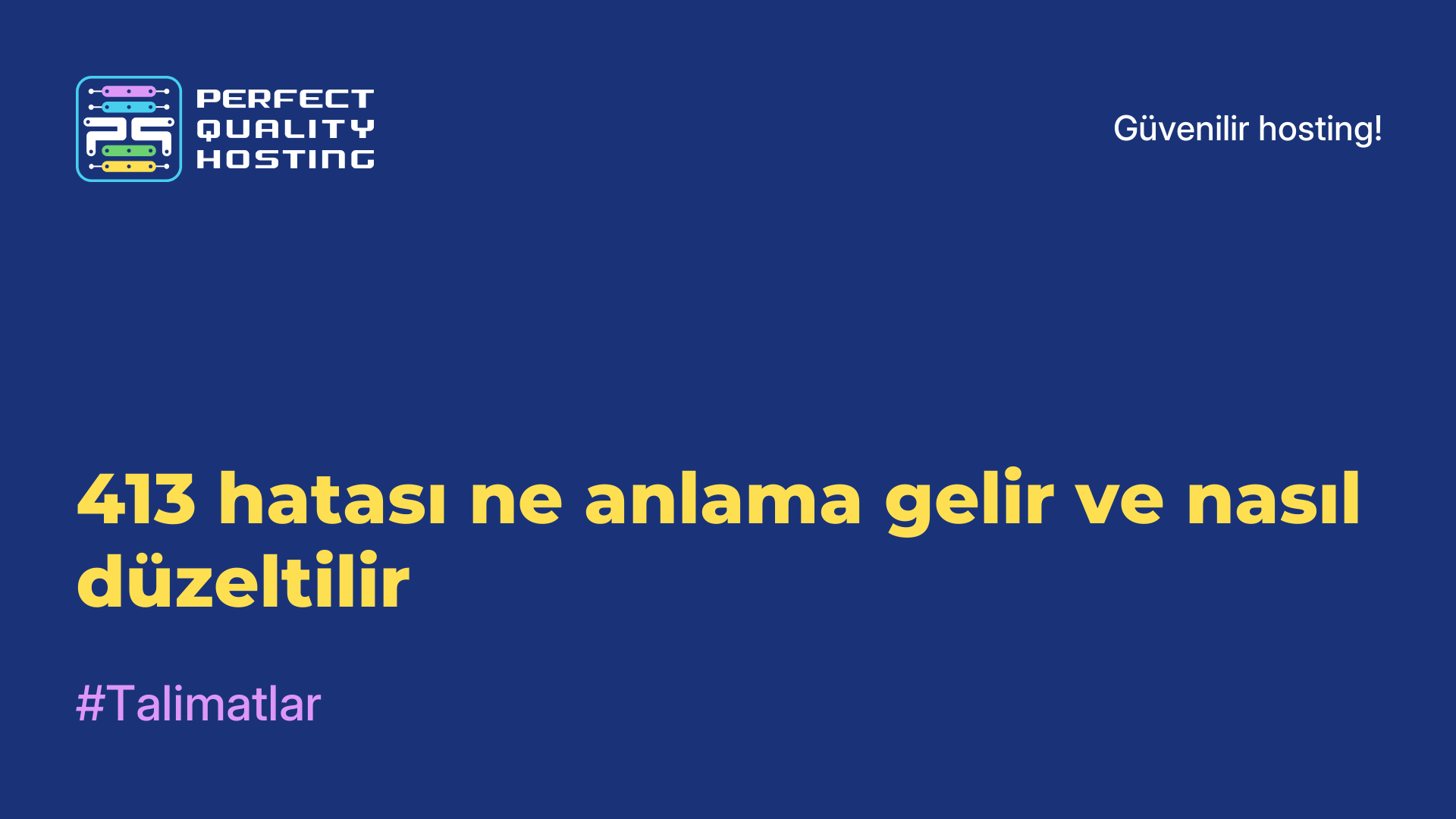 413 hatası ne anlama gelir ve nasıl düzeltilir