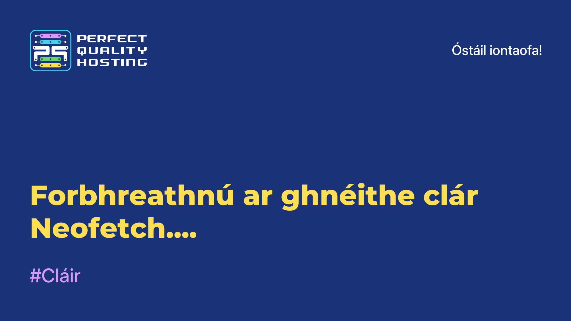 Forbhreathnú ar ghnéithe clár Neofetch....