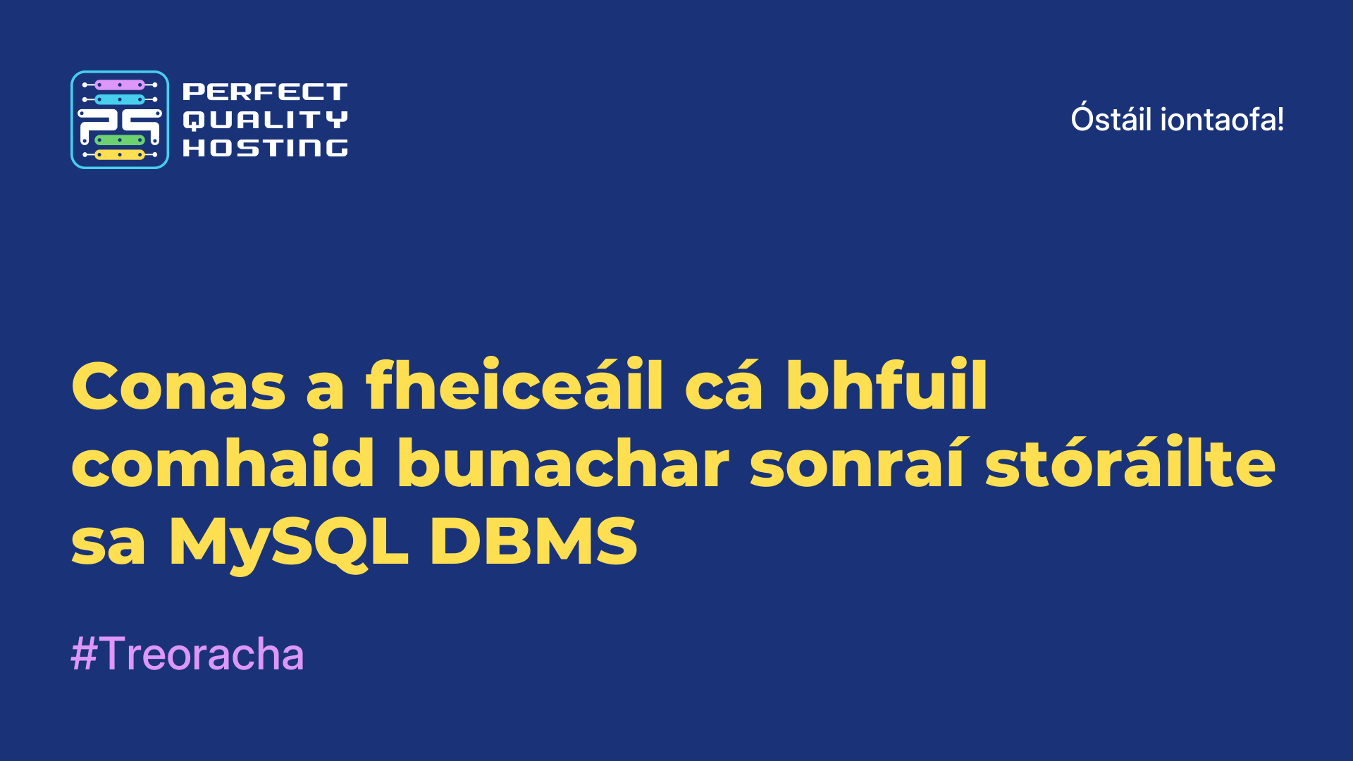 Conas a fheiceáil cá bhfuil comhaid bunachar sonraí stóráilte sa MySQL DBMS