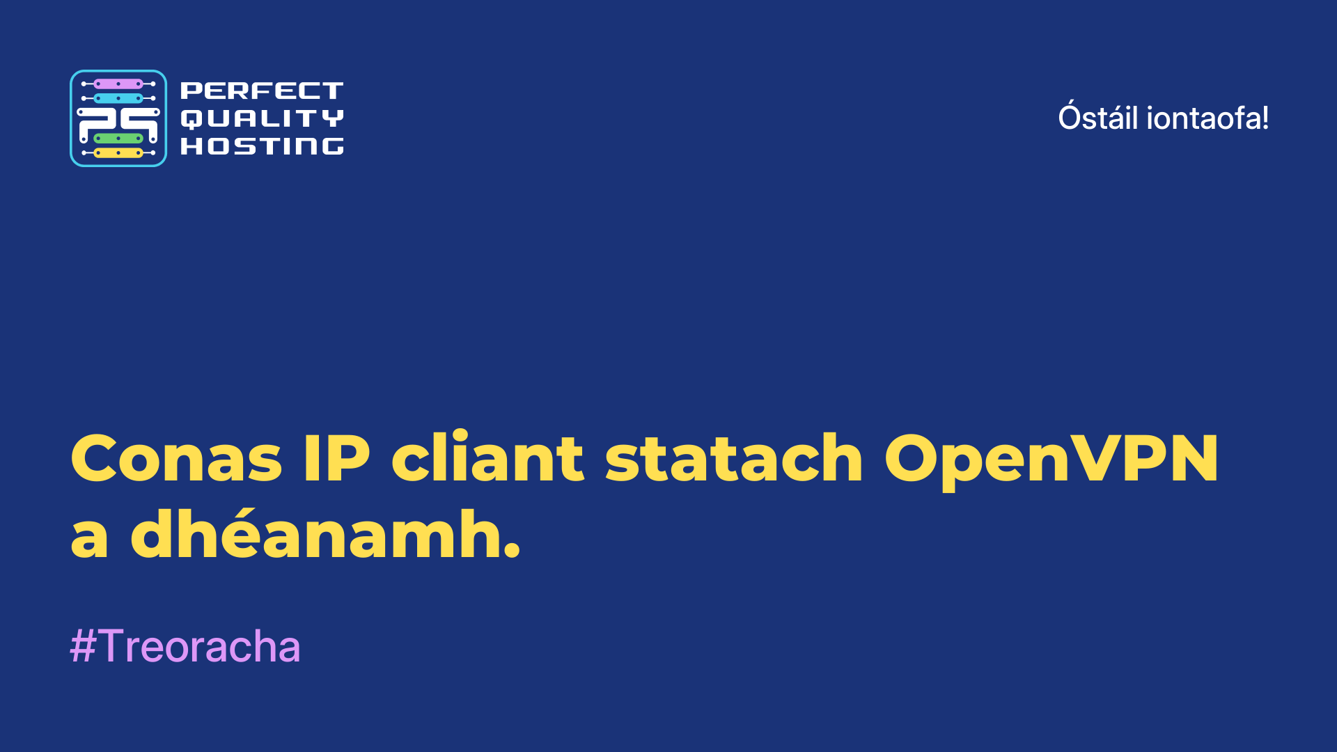 Conas IP cliant statach OpenVPN a dhéanamh.