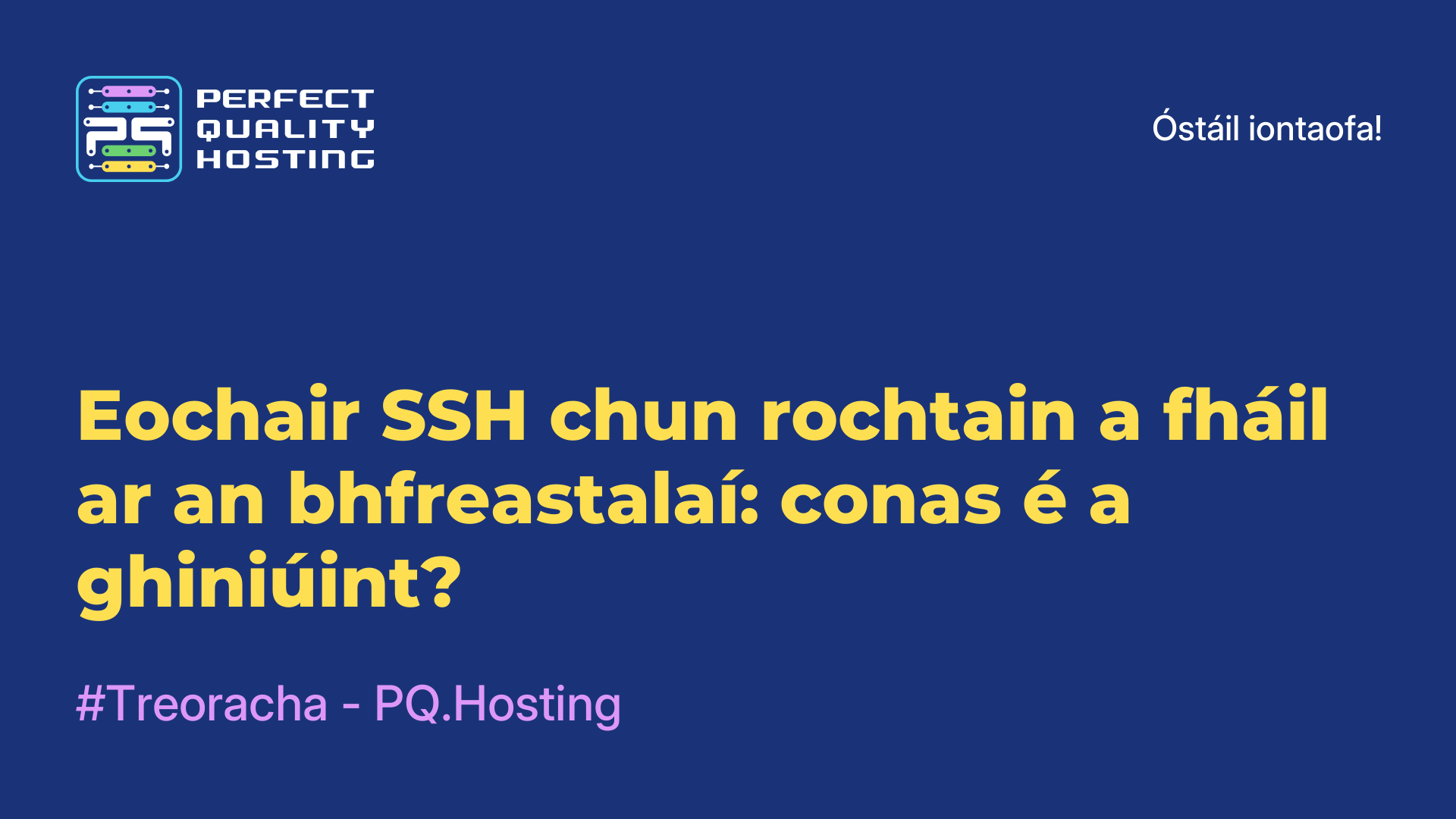 Eochair SSH chun rochtain a fháil ar an bhfreastalaí: conas é a ghiniúint?