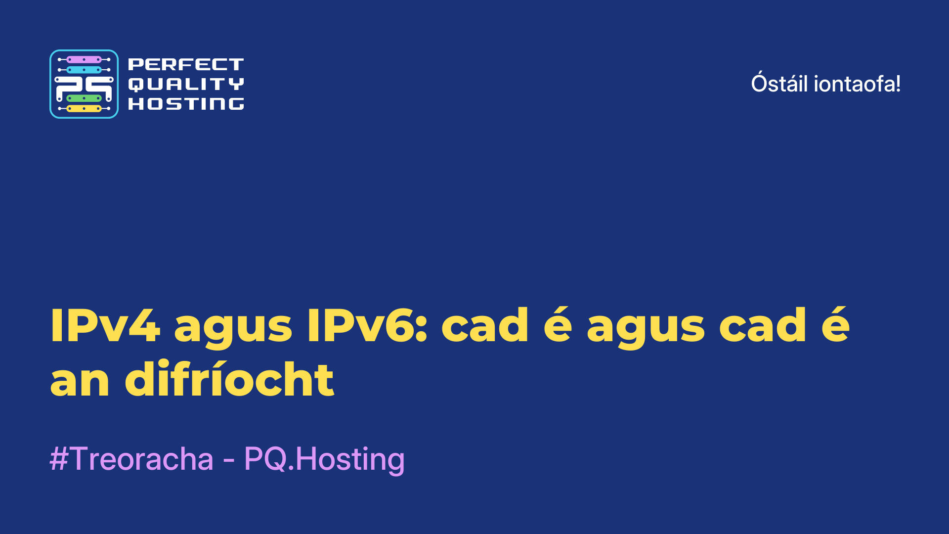 IPv4 agus IPv6: cad é agus cad é an difríocht