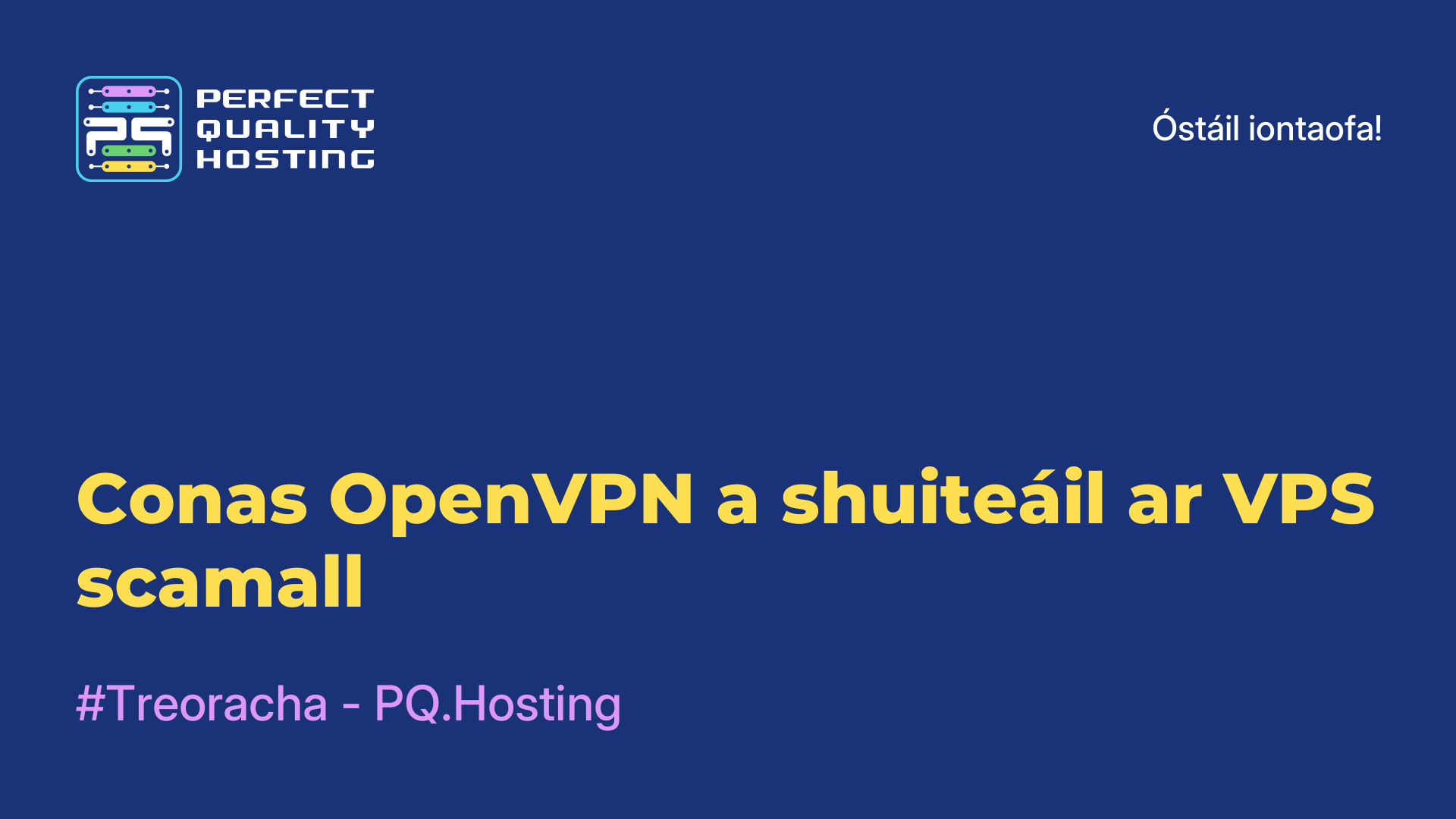 Conas OpenVPN a shuiteáil ar VPS scamall