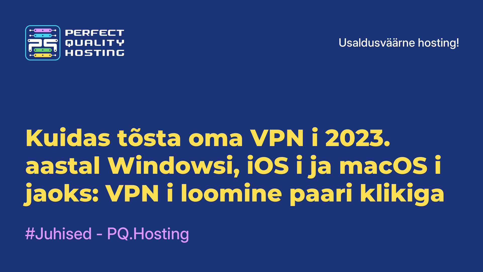 Kuidas tõsta oma VPN-i 2023. aastal Windowsi, iOS-i ja macOS-i jaoks: VPN-i loomine paari klikiga