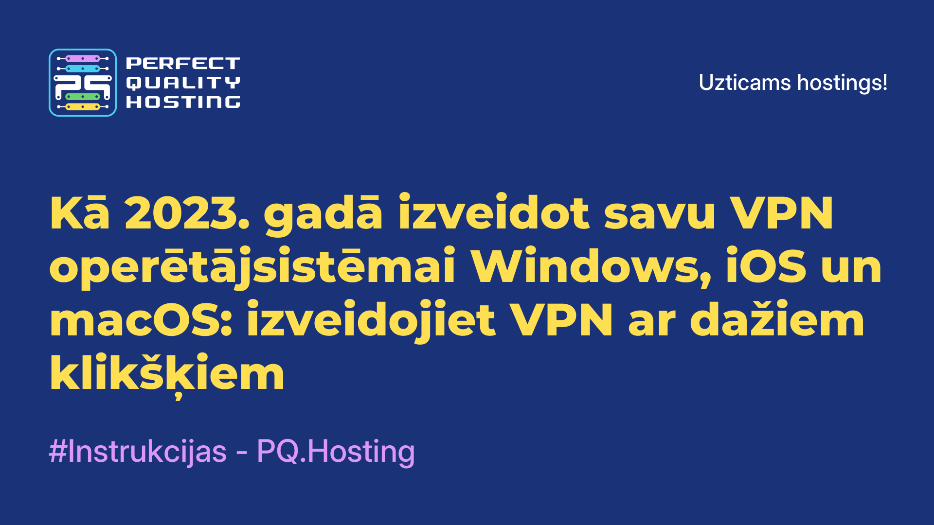 Kā 2023. gadā izveidot savu VPN operētājsistēmai Windows, iOS un macOS: izveidojiet VPN ar dažiem klikšķiem