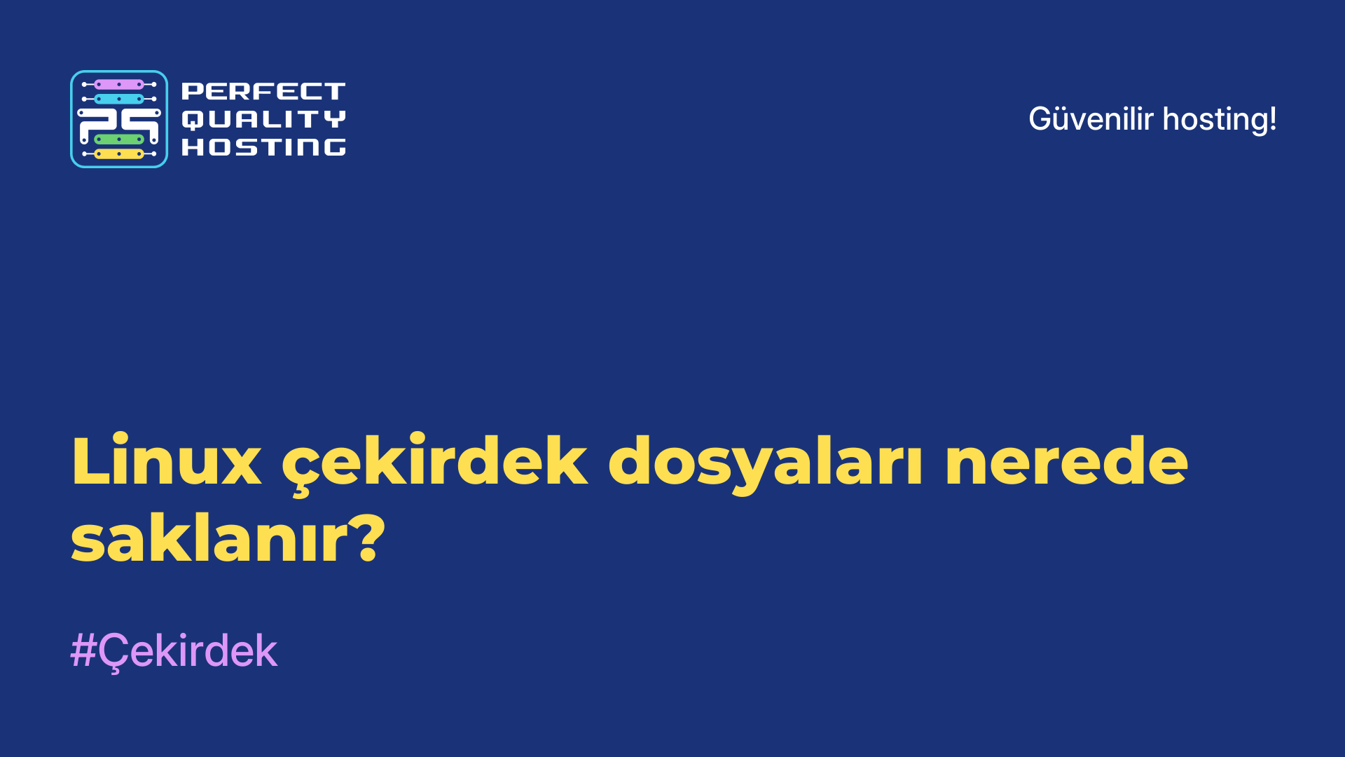 Linux çekirdek dosyaları nerede saklanır?