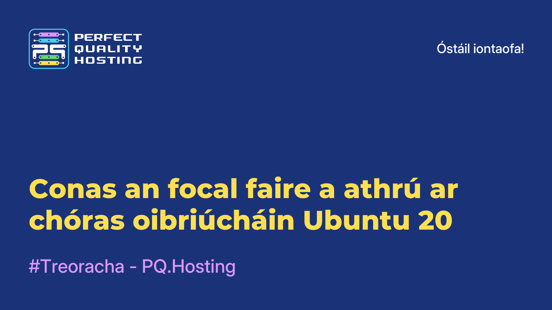 Conas an focal faire a athrú ar chóras oibriúcháin Ubuntu 20