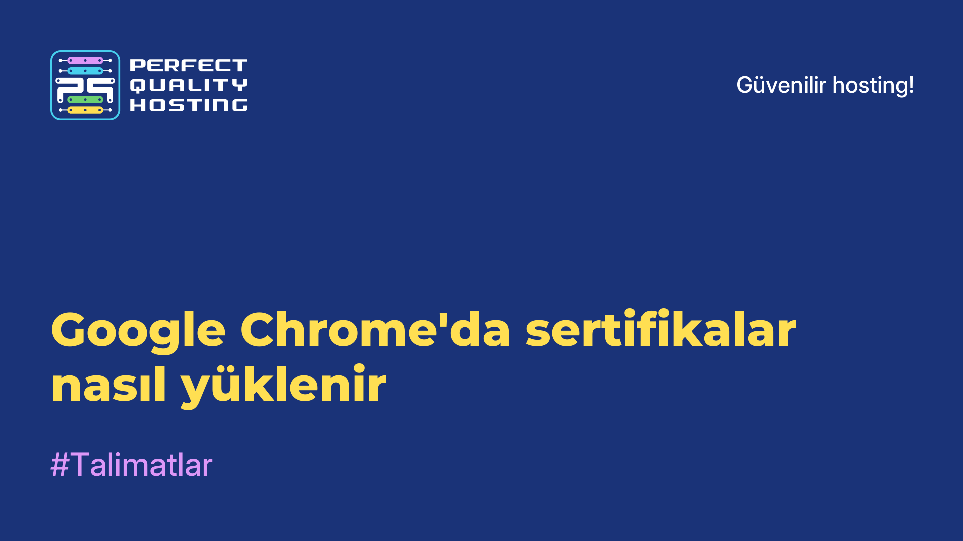 Google Chrome'da sertifikalar nasıl yüklenir