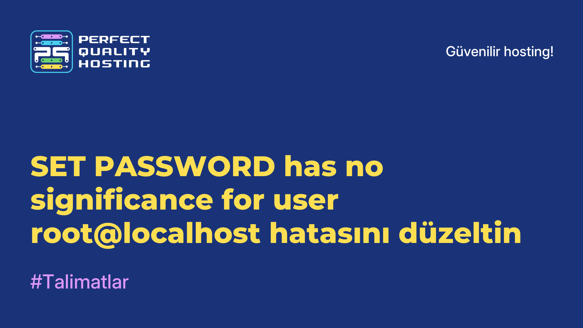 SET PASSWORD has no significance for user root@localhost hatasını düzeltin