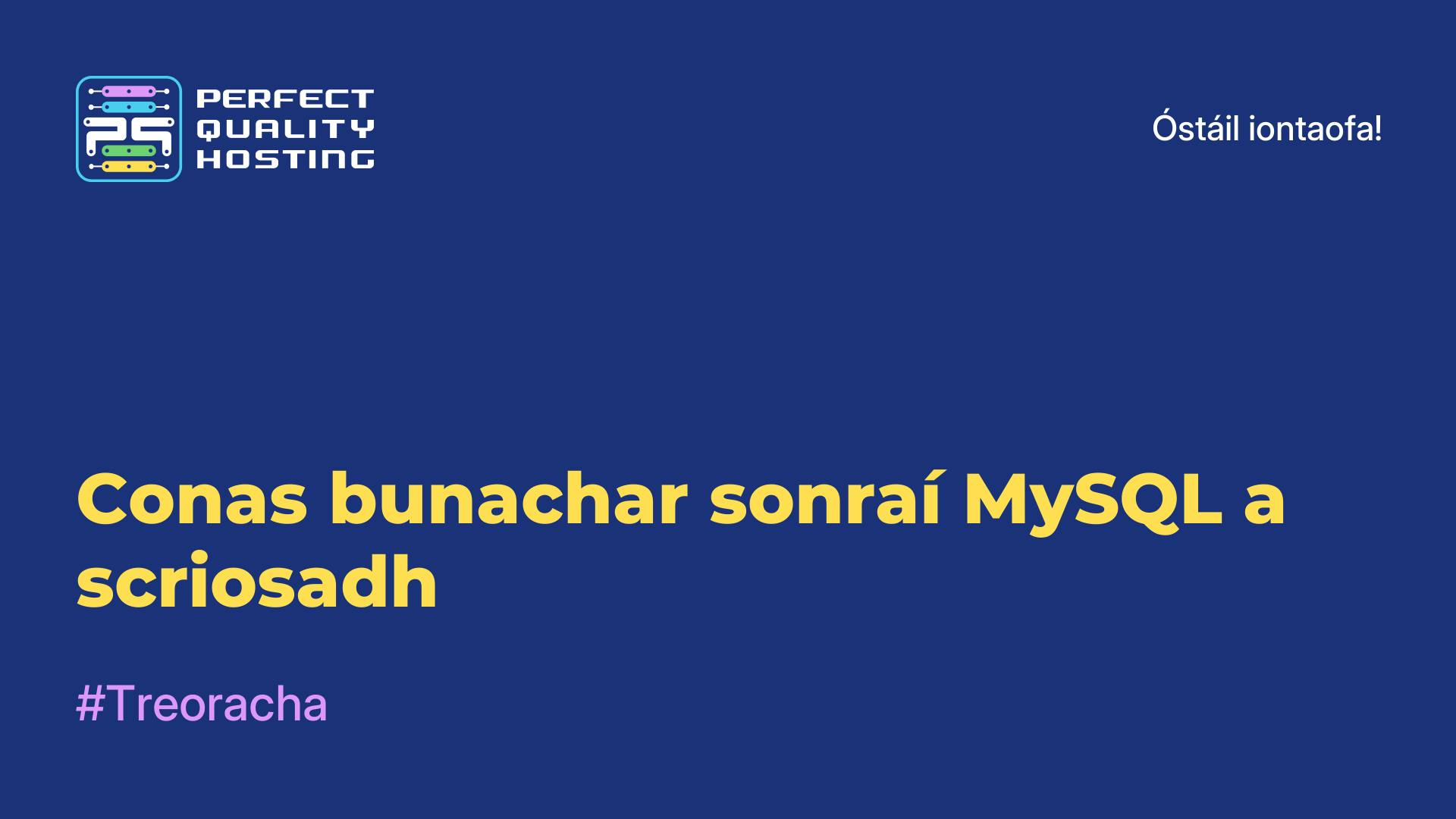 Conas bunachar sonraí MySQL a scriosadh