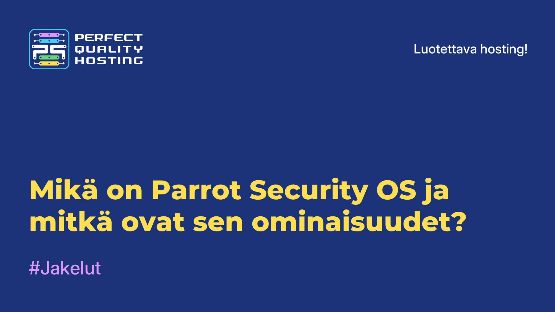 Mikä on Parrot Security OS ja mitkä ovat sen ominaisuudet?