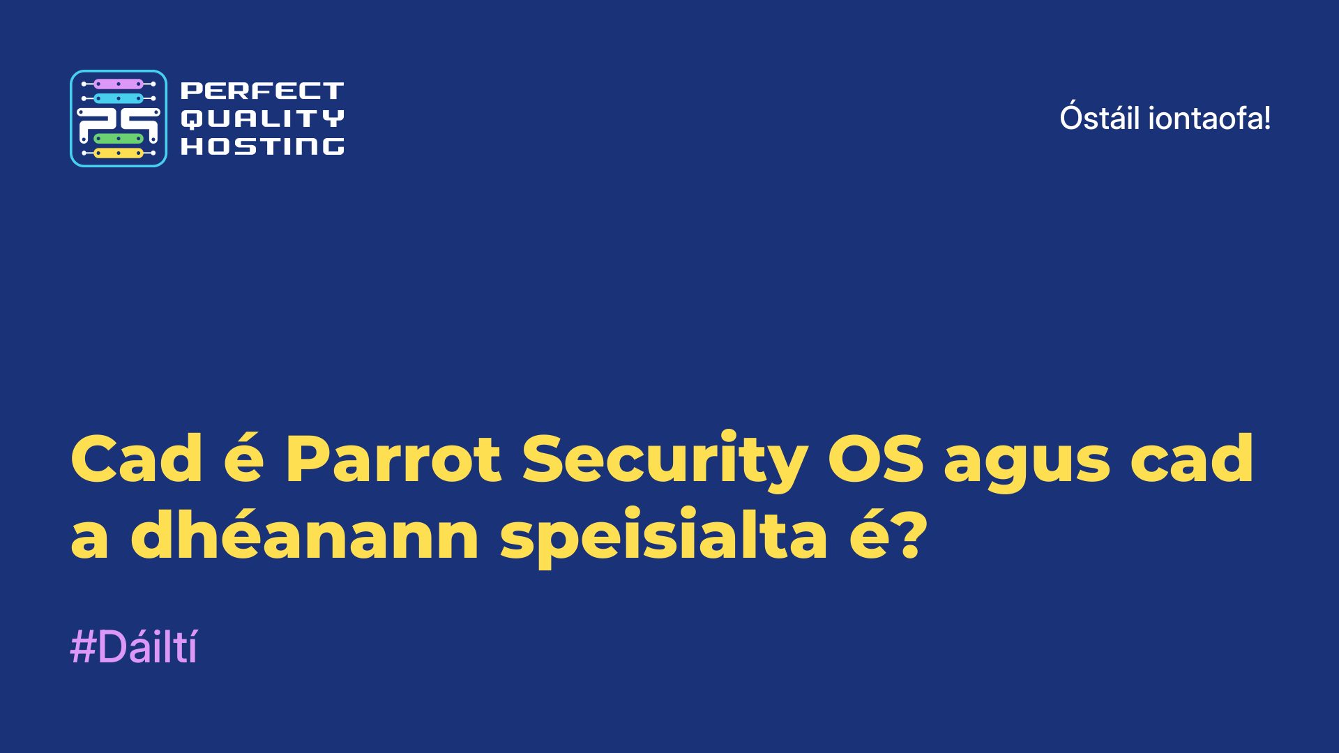 Cad é Parrot Security OS agus cad a dhéanann speisialta é?