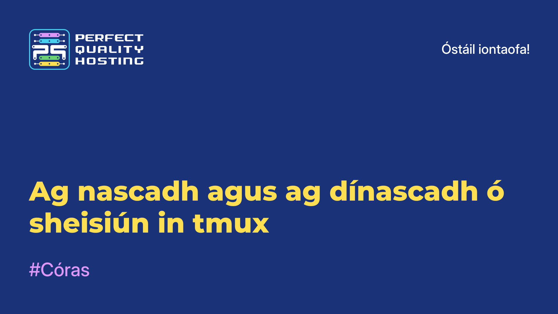 Ag nascadh agus ag dínascadh ó sheisiún in tmux