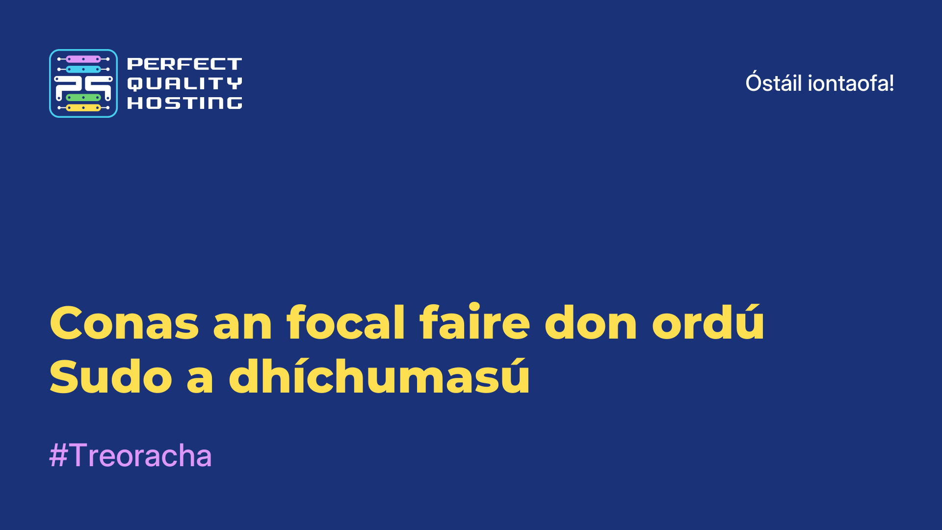 Conas an focal faire don ordú Sudo a dhíchumasú