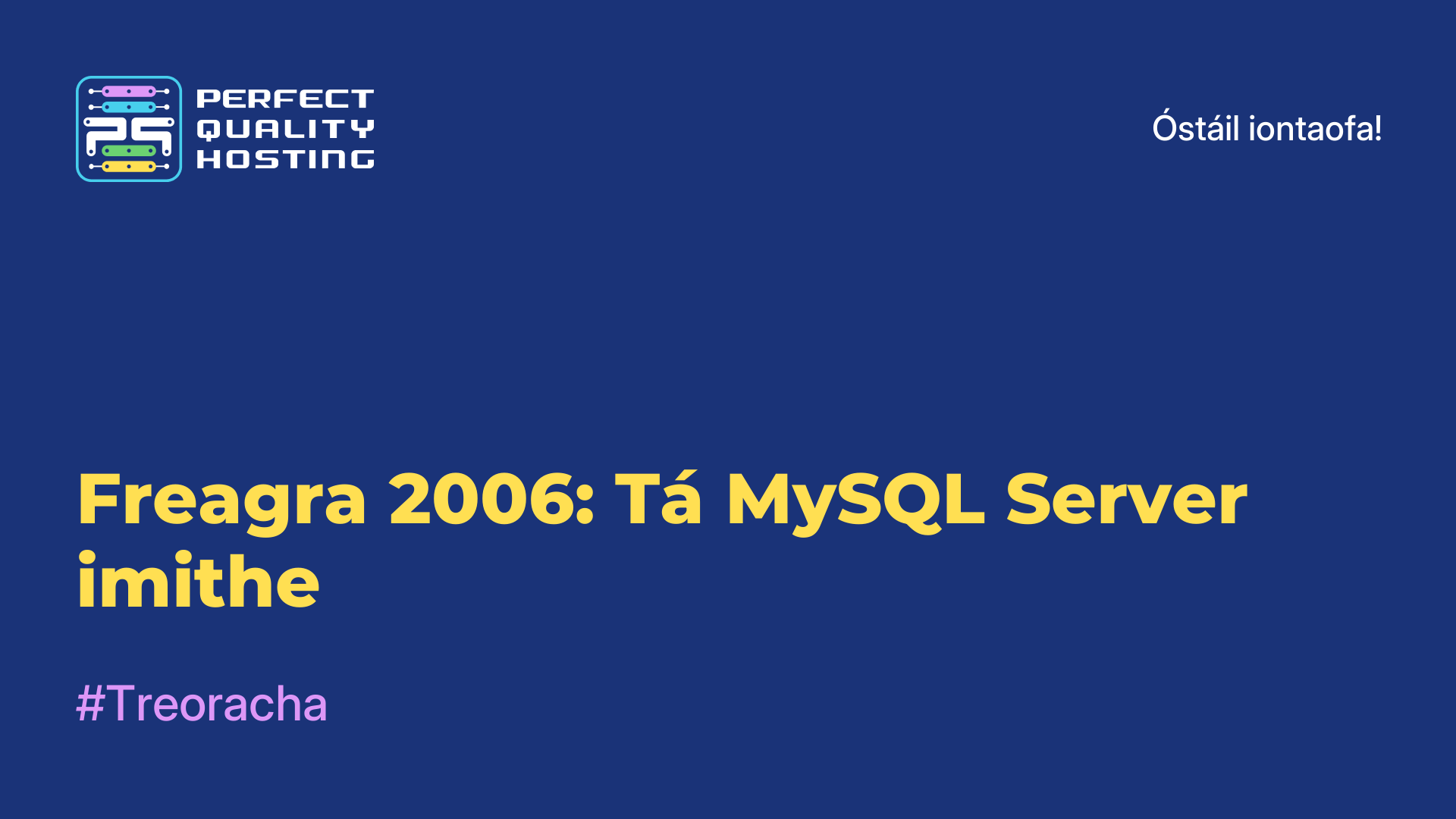 Freagra 2006: Tá MySQL Server imithe