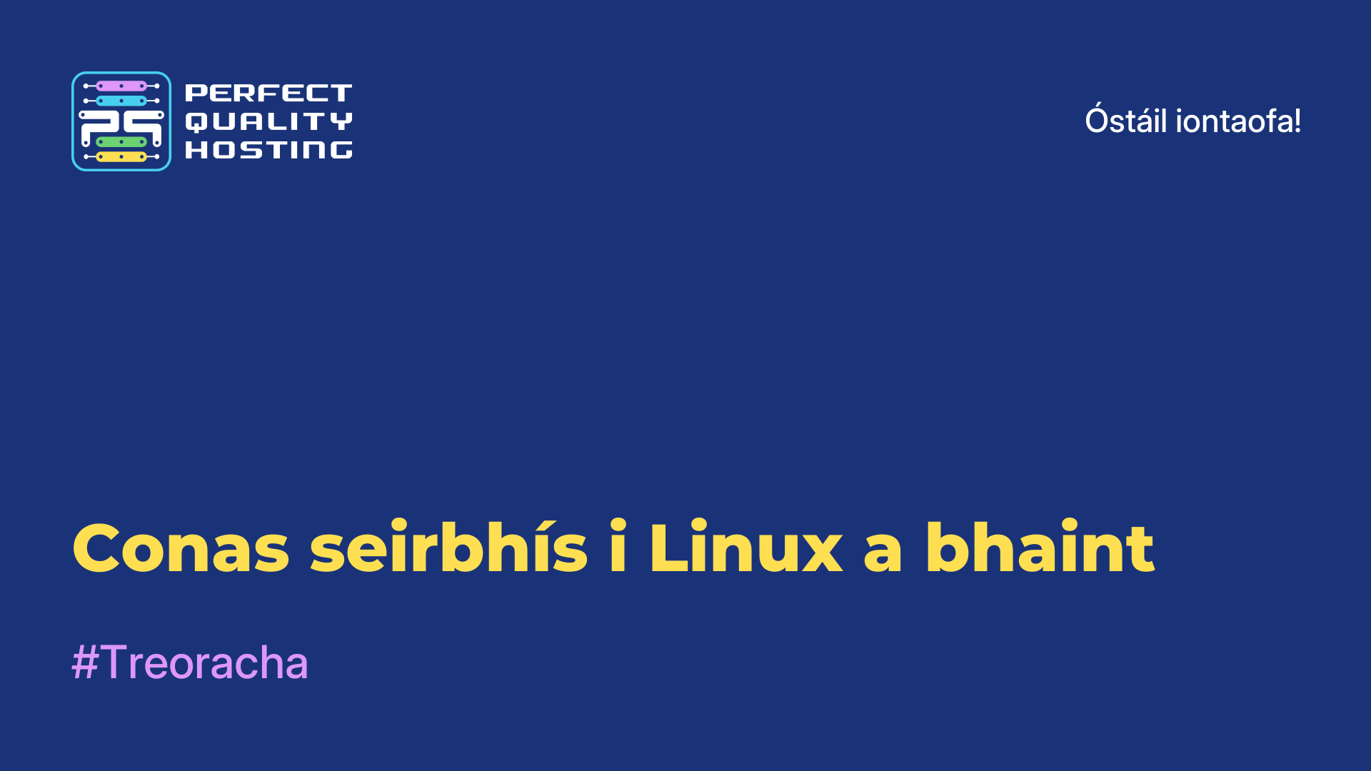 Conas seirbhís i Linux a bhaint