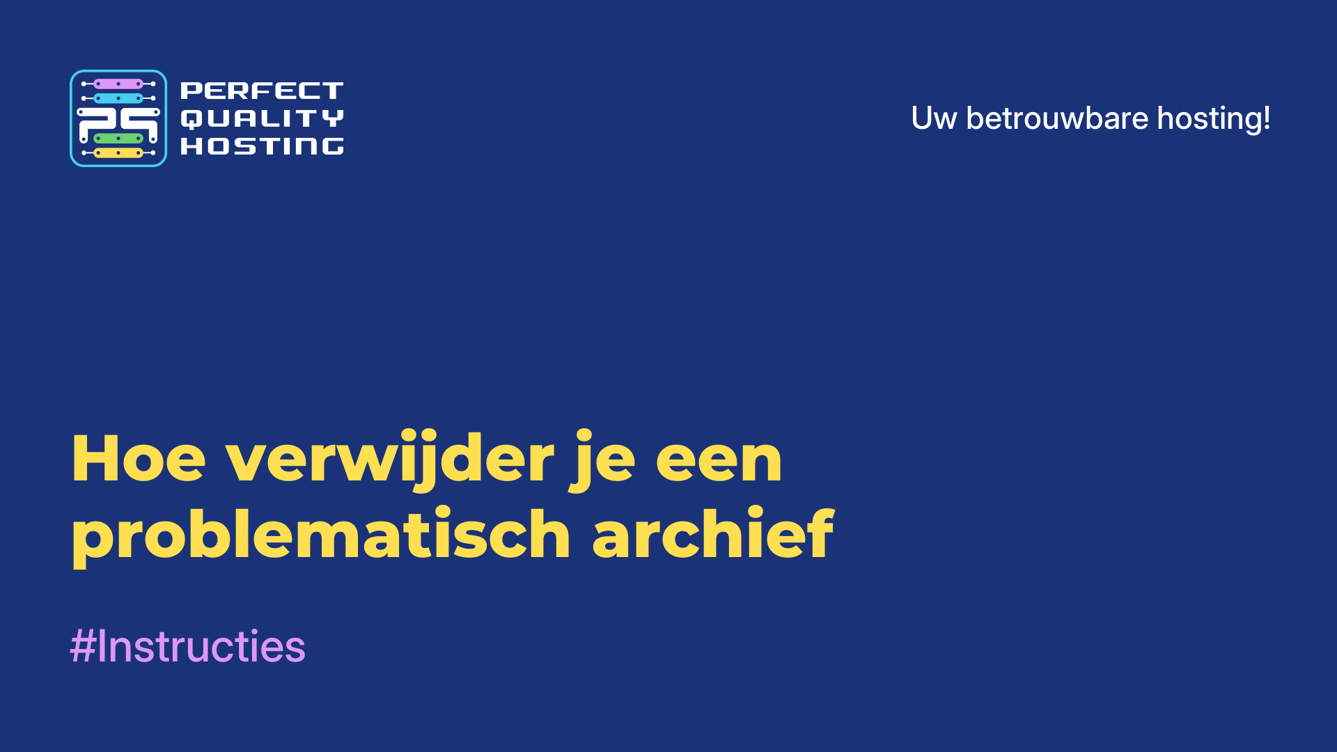 Hoe verwijder je een problematisch archief