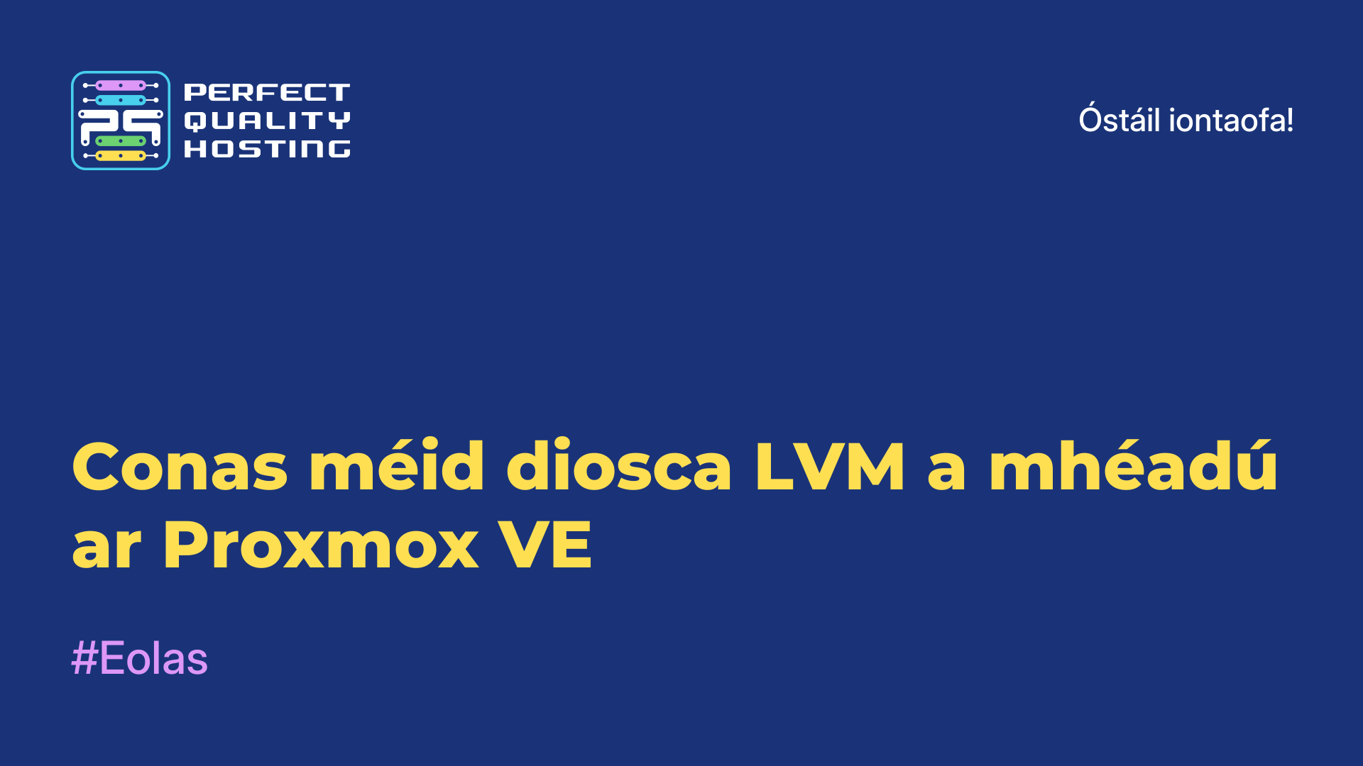 Conas méid diosca LVM a mhéadú ar Proxmox VE