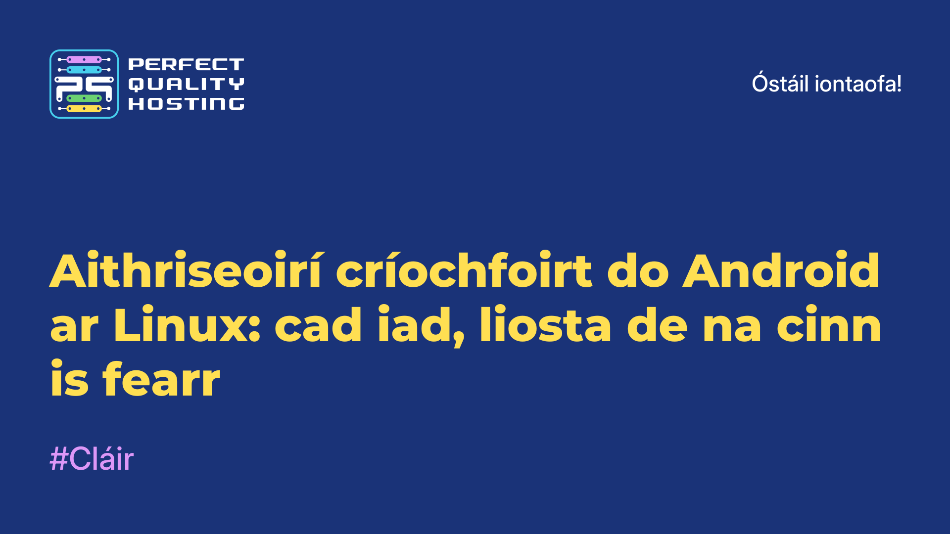 Aithriseoirí críochfoirt do Android ar Linux: cad iad, liosta de na cinn is fearr