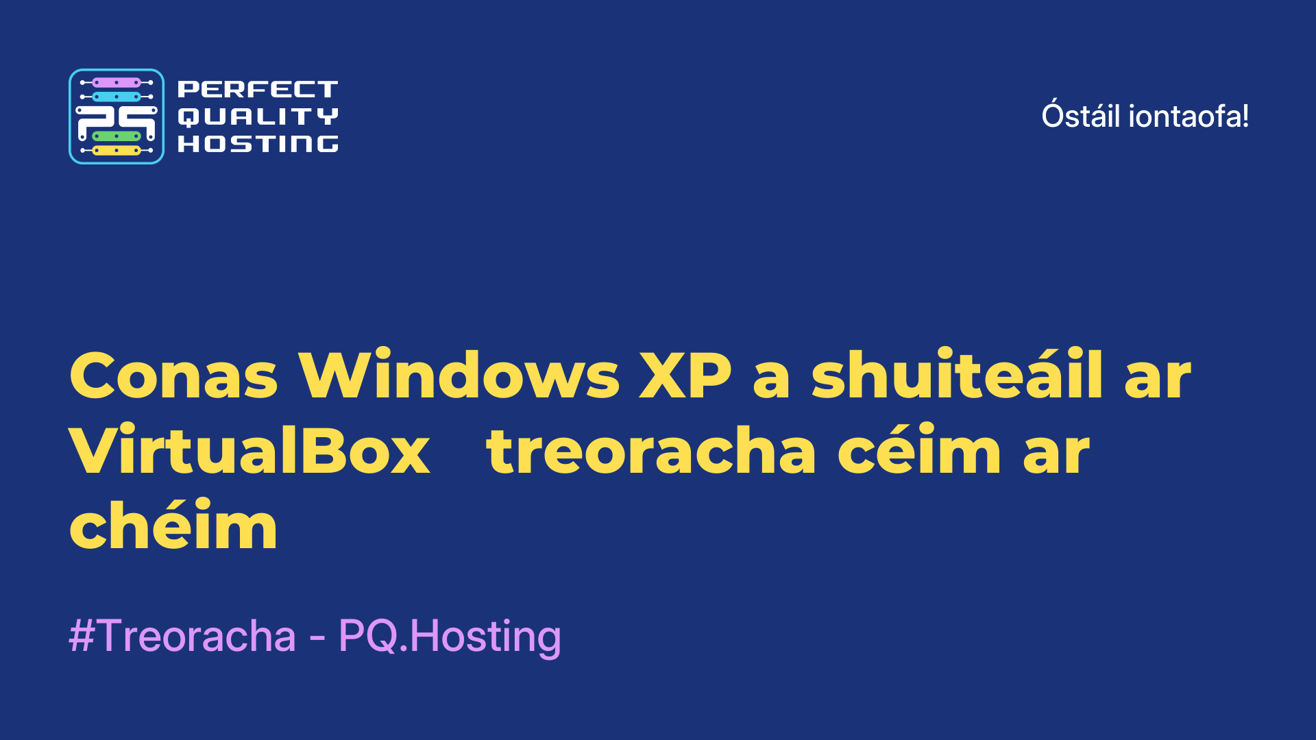 Conas Windows XP a shuiteáil ar VirtualBox - treoracha céim ar chéim