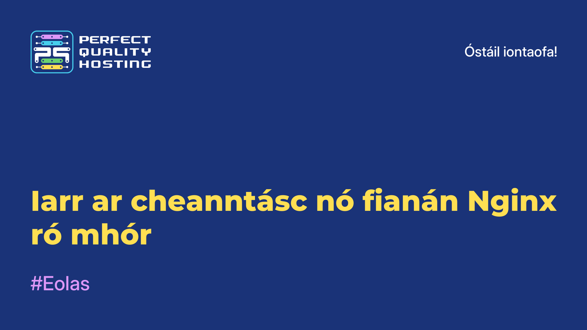 Iarr ar cheanntásc nó fianán Nginx ró-mhór