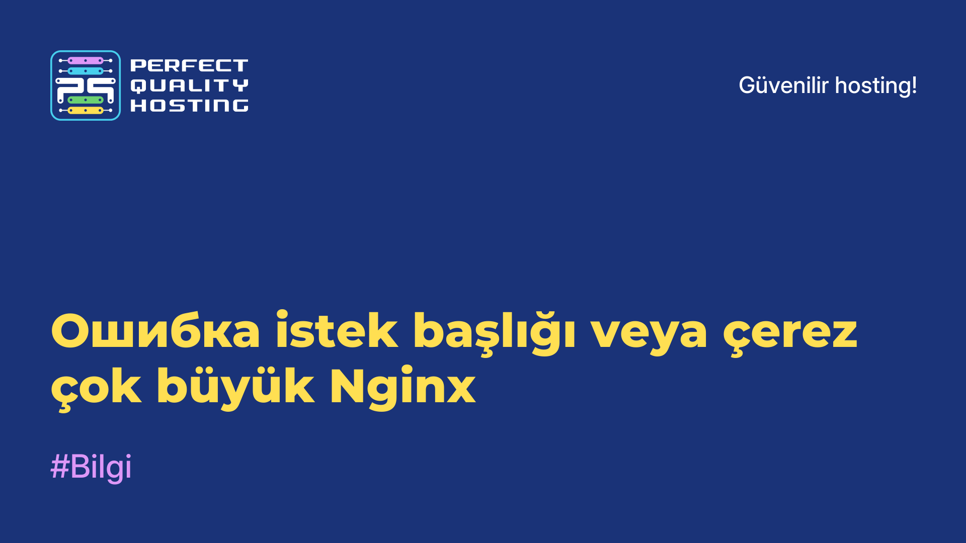 Ошибка istek başlığı veya çerez çok büyük Nginx