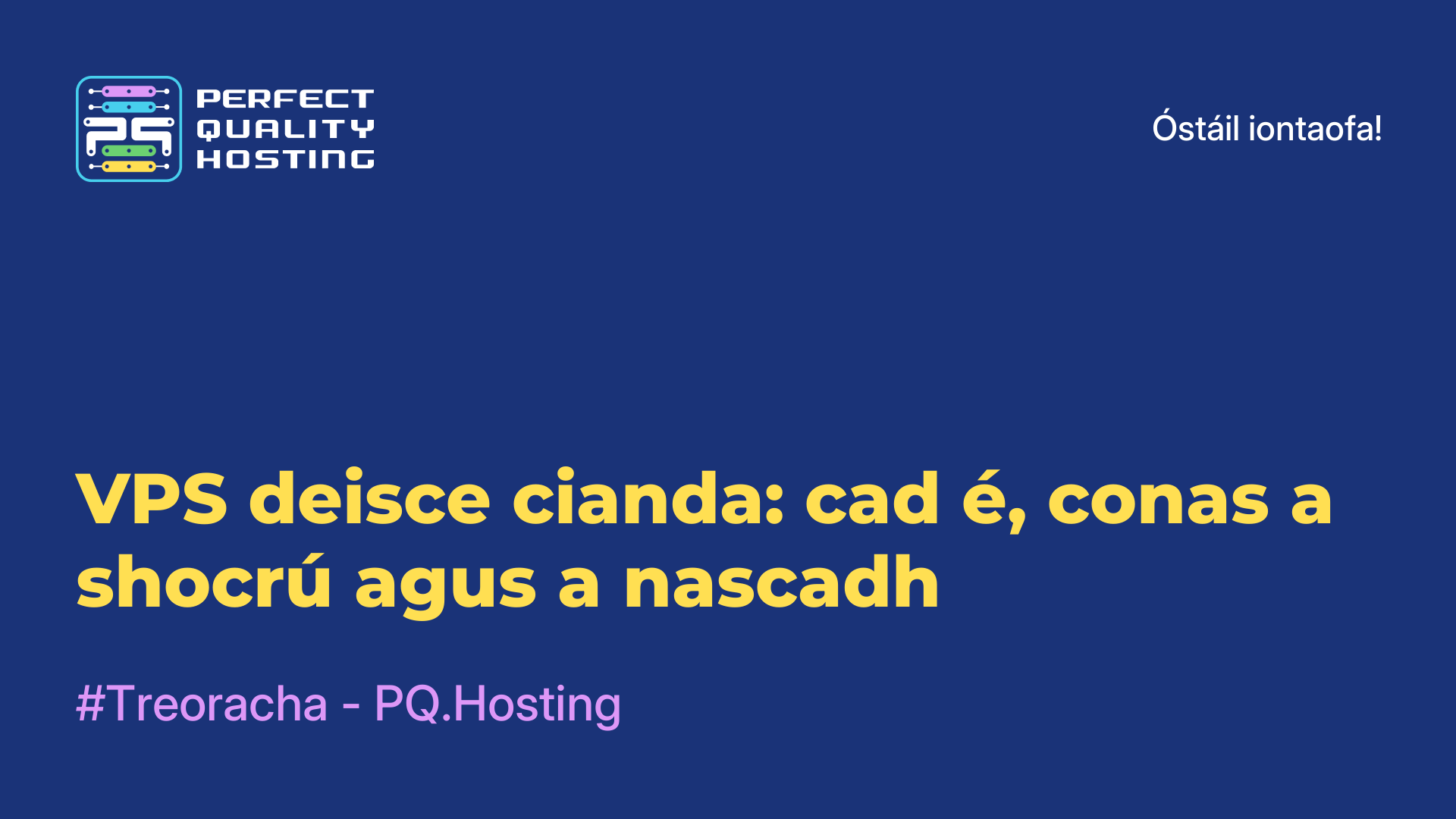 VPS deisce cianda: cad é, conas a shocrú agus a nascadh