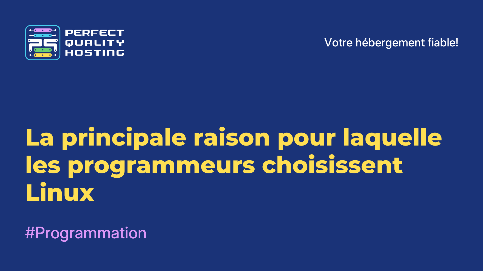 La principale raison pour laquelle les programmeurs choisissent Linux