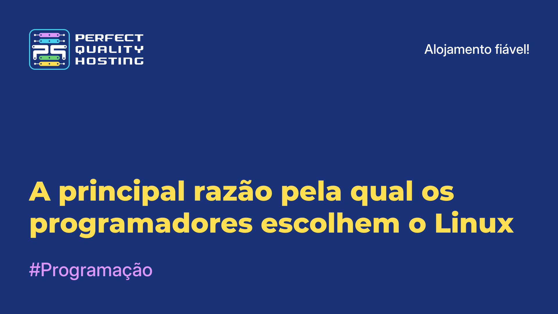 A principal razão pela qual os programadores escolhem o Linux