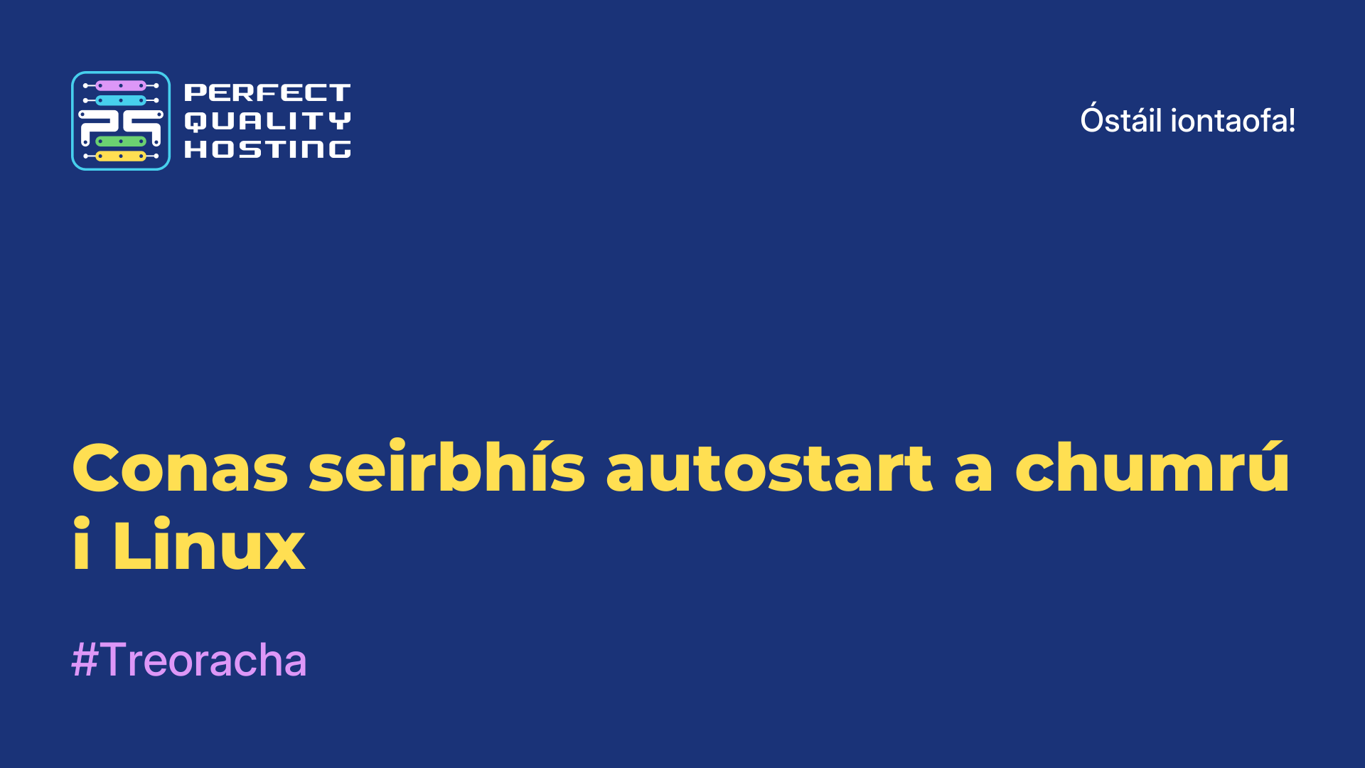 Conas seirbhís autostart a chumrú i Linux