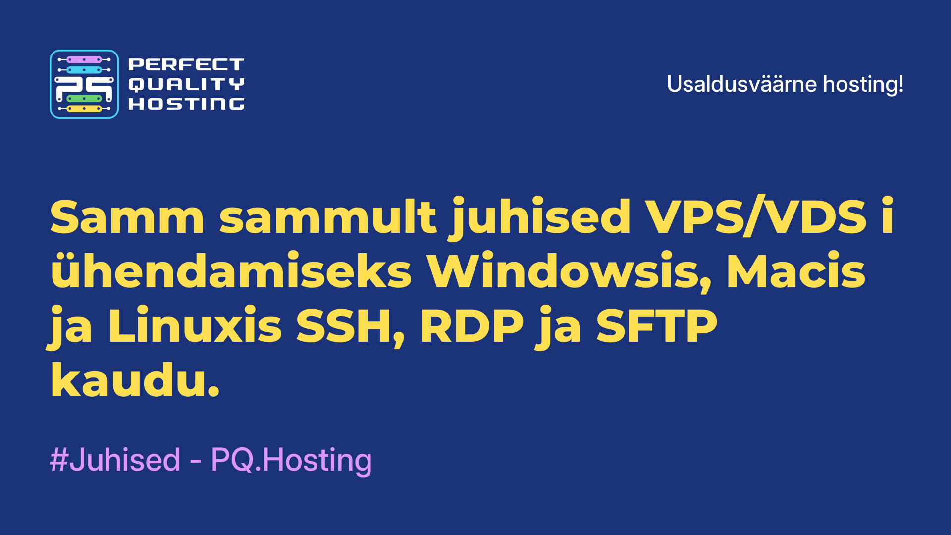 Samm-sammult juhised VPS/VDS-i ühendamiseks Windowsis, Macis ja Linuxis SSH, RDP ja SFTP kaudu.