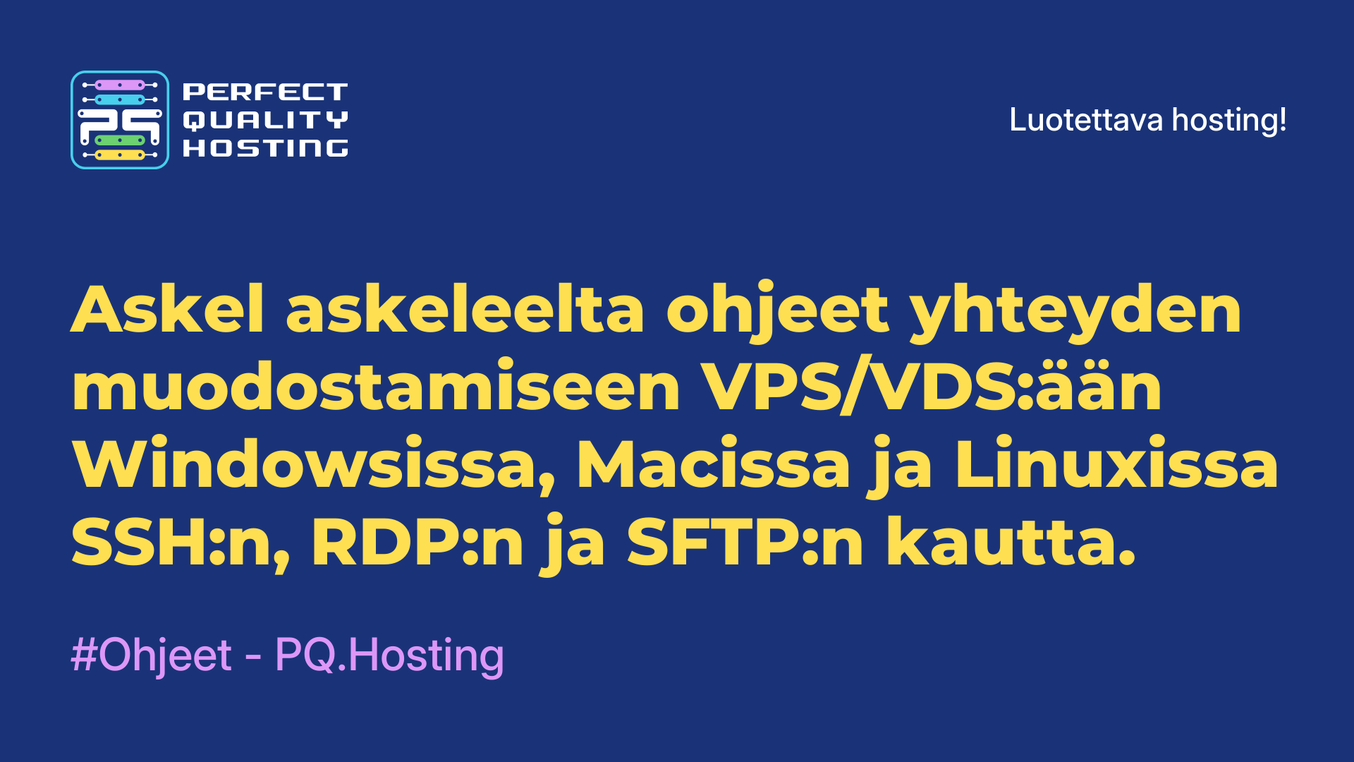 Askel askeleelta ohjeet yhteyden muodostamiseen VPS/VDS:ään Windowsissa, Macissa ja Linuxissa SSH:n, RDP:n ja SFTP:n kautta.