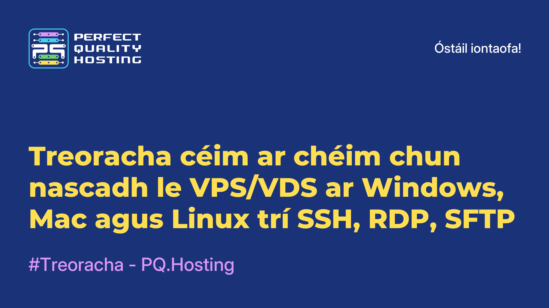 Treoracha céim ar chéim chun nascadh le VPS/VDS ar Windows, Mac agus Linux trí SSH, RDP, SFTP