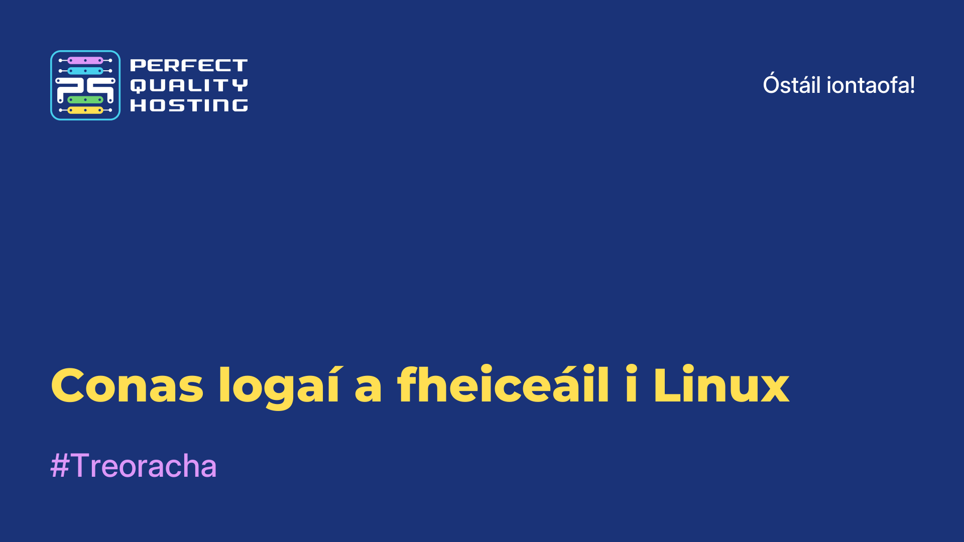 Conas logaí a fheiceáil i Linux