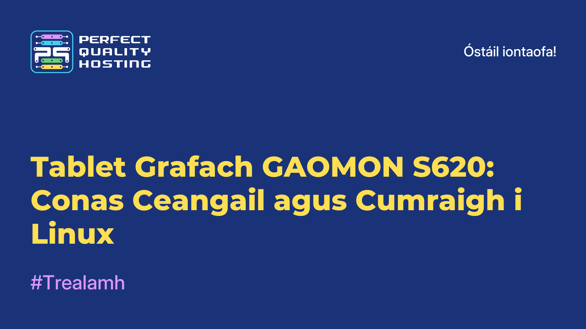 Tablet Grafach GAOMON S620: Conas Ceangail agus Cumraigh i Linux