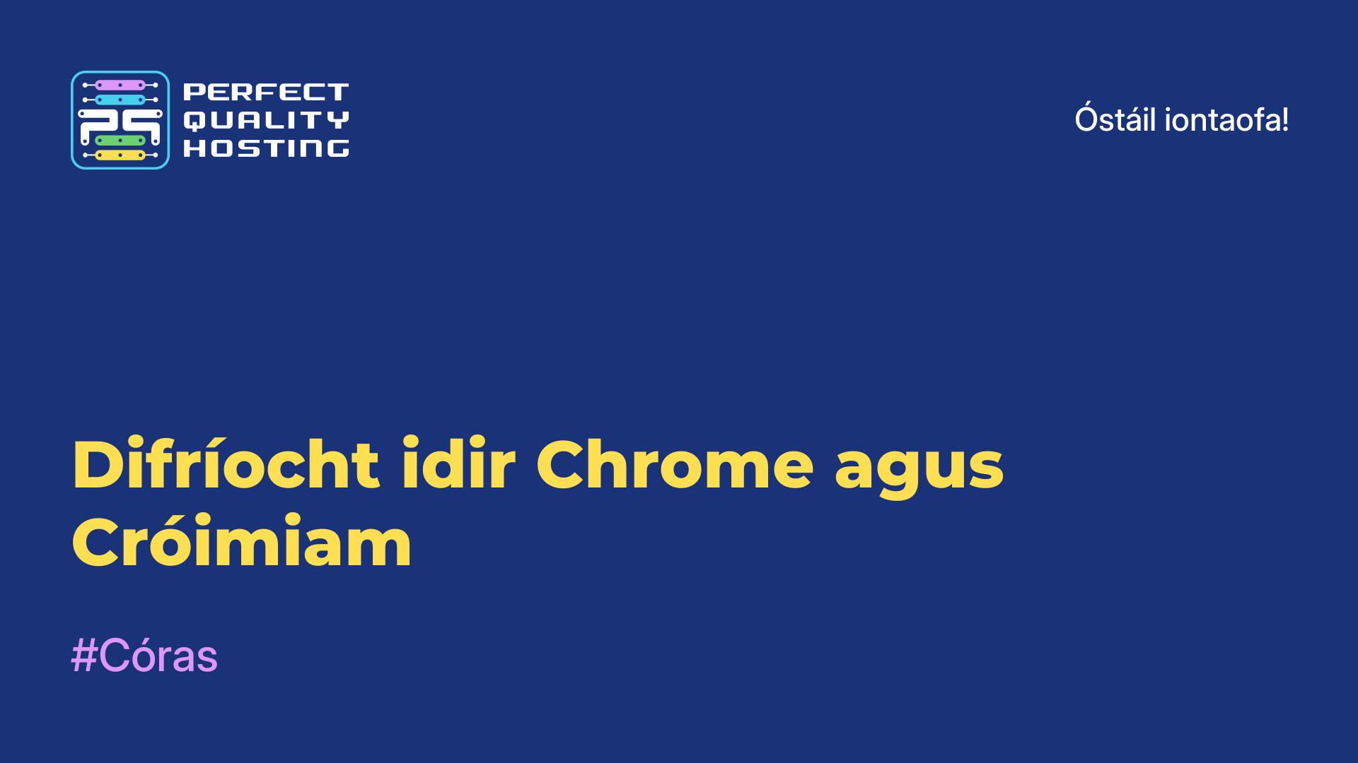 Difríocht idir Chrome agus Cróimiam