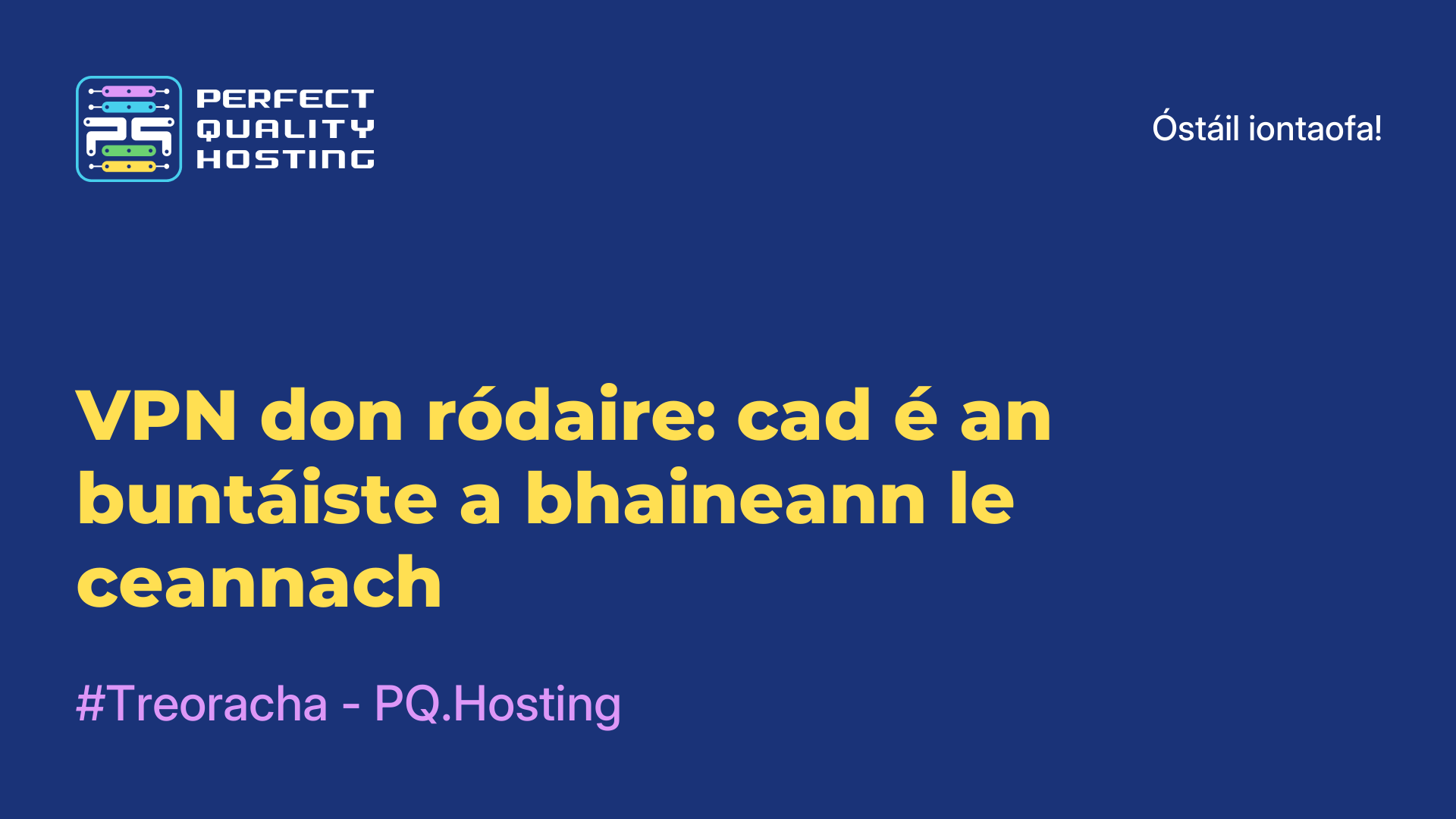 VPN don ródaire: cad é an buntáiste a bhaineann le ceannach