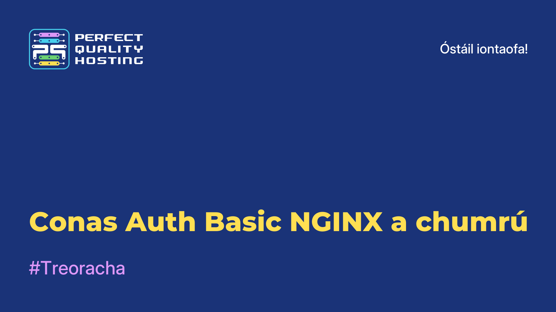 Conas Auth Basic NGINX a chumrú