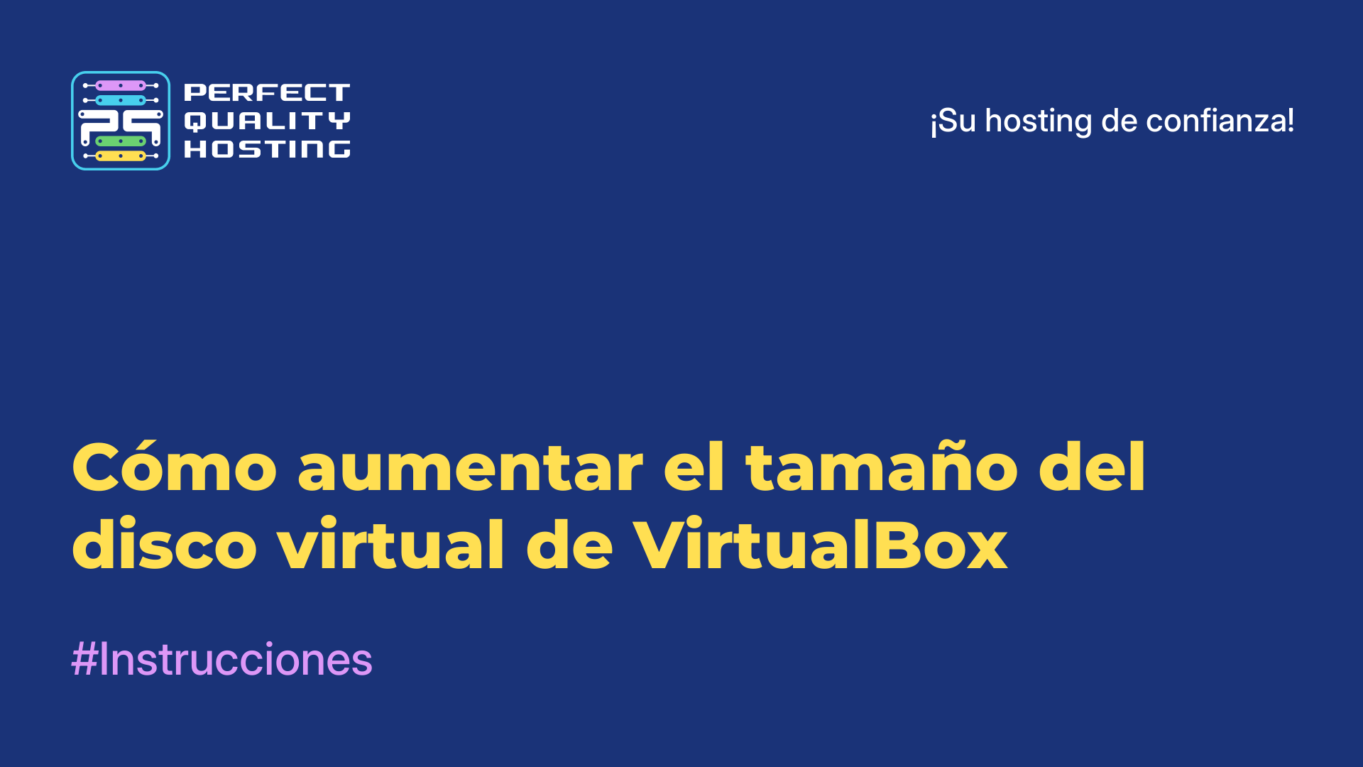 Cómo aumentar el tamaño del disco virtual de VirtualBox