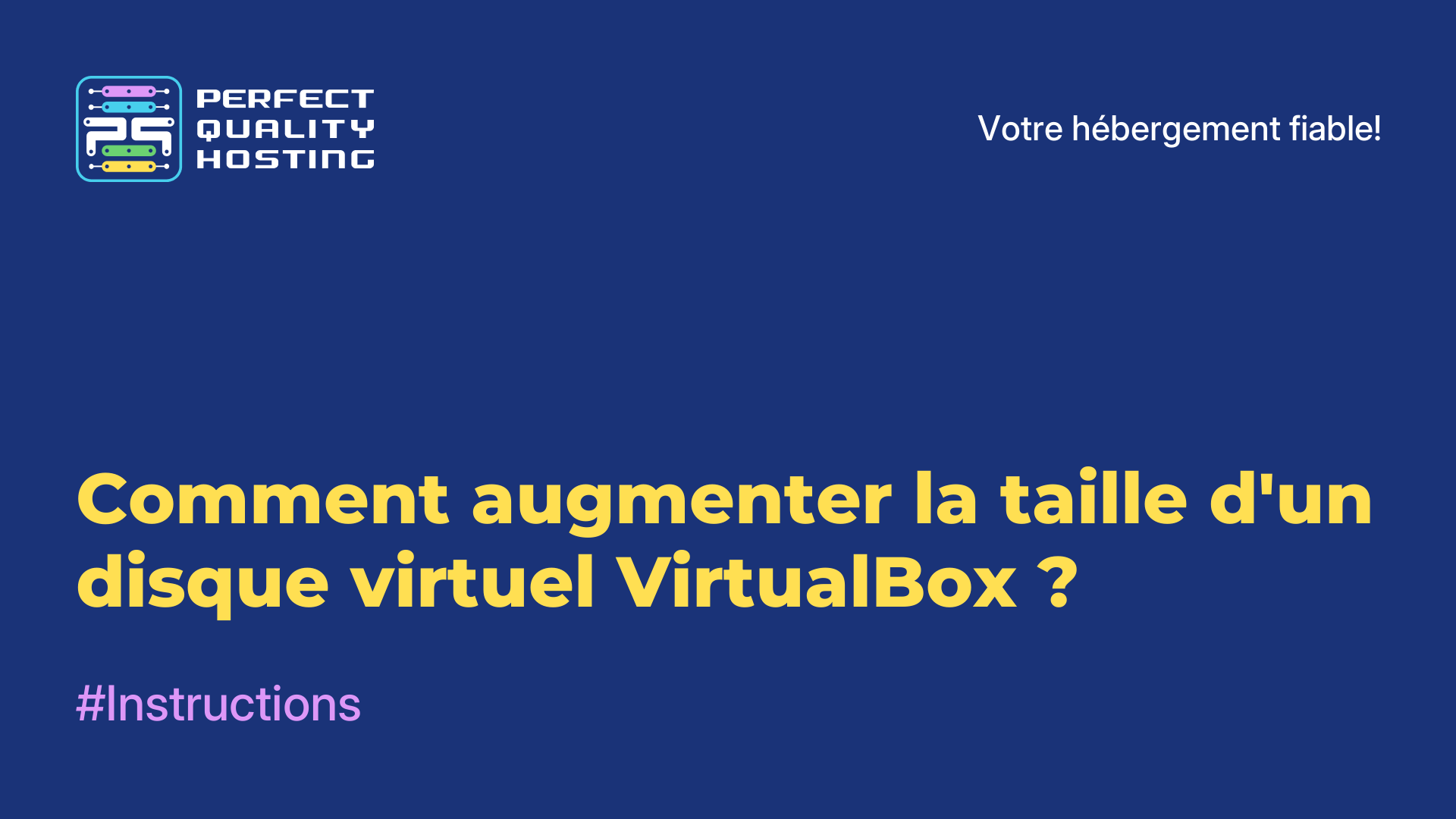 Comment augmenter la taille d'un disque virtuel VirtualBox ?